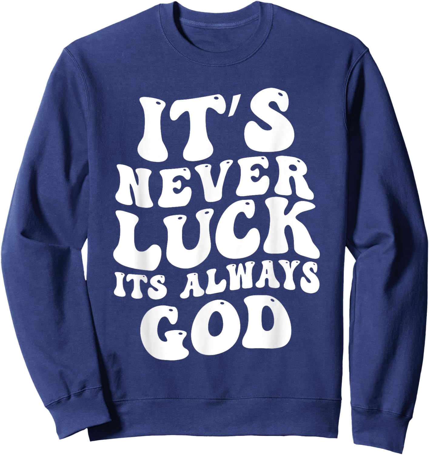 It's Never Luck It's Always God Sweatshirt - Sweatshirt | Navy