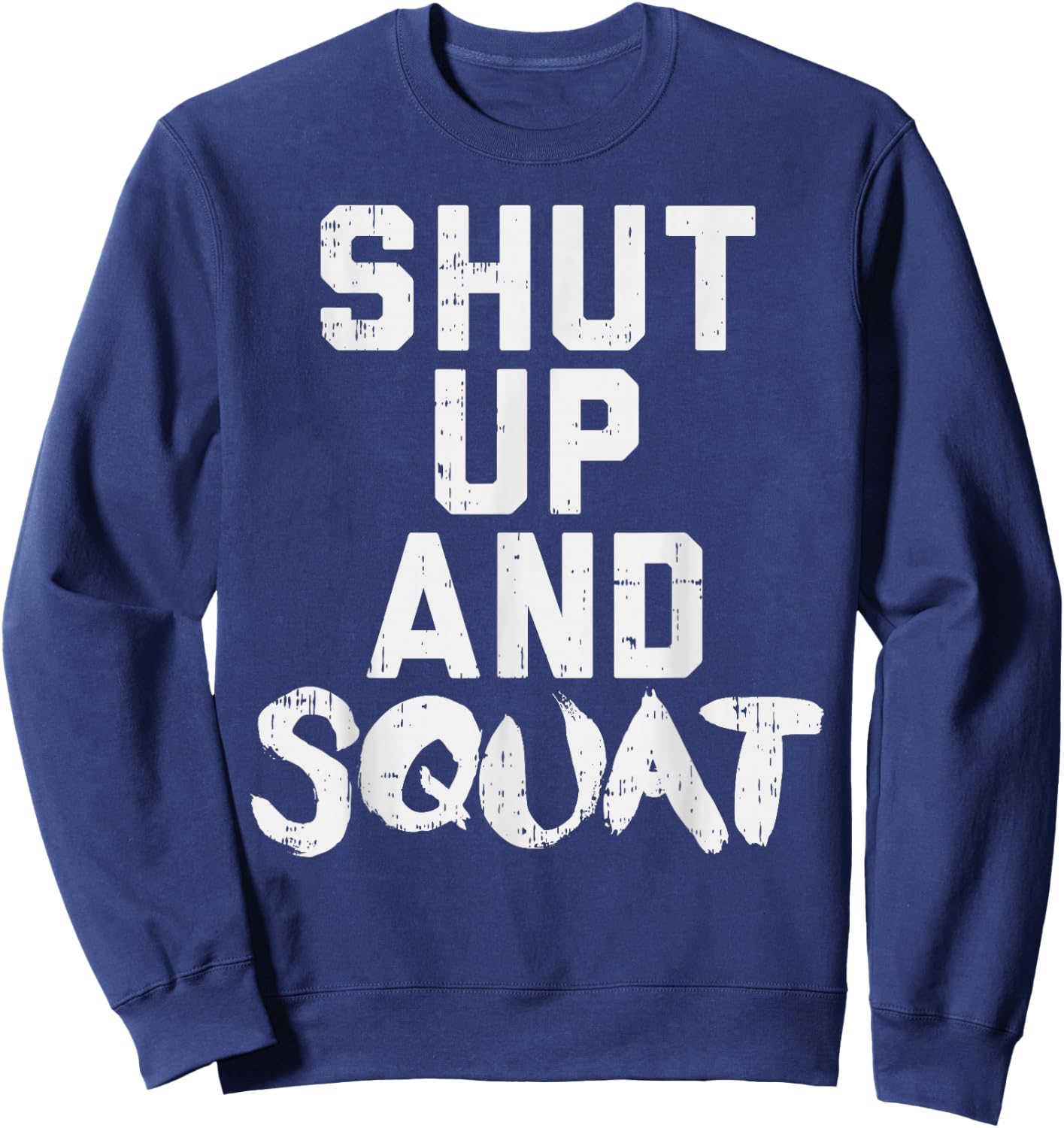 Shut Up And Squat Funny Workout Gym Fitness Women Muscle Sweatshirt - Sweatshirt | Navy