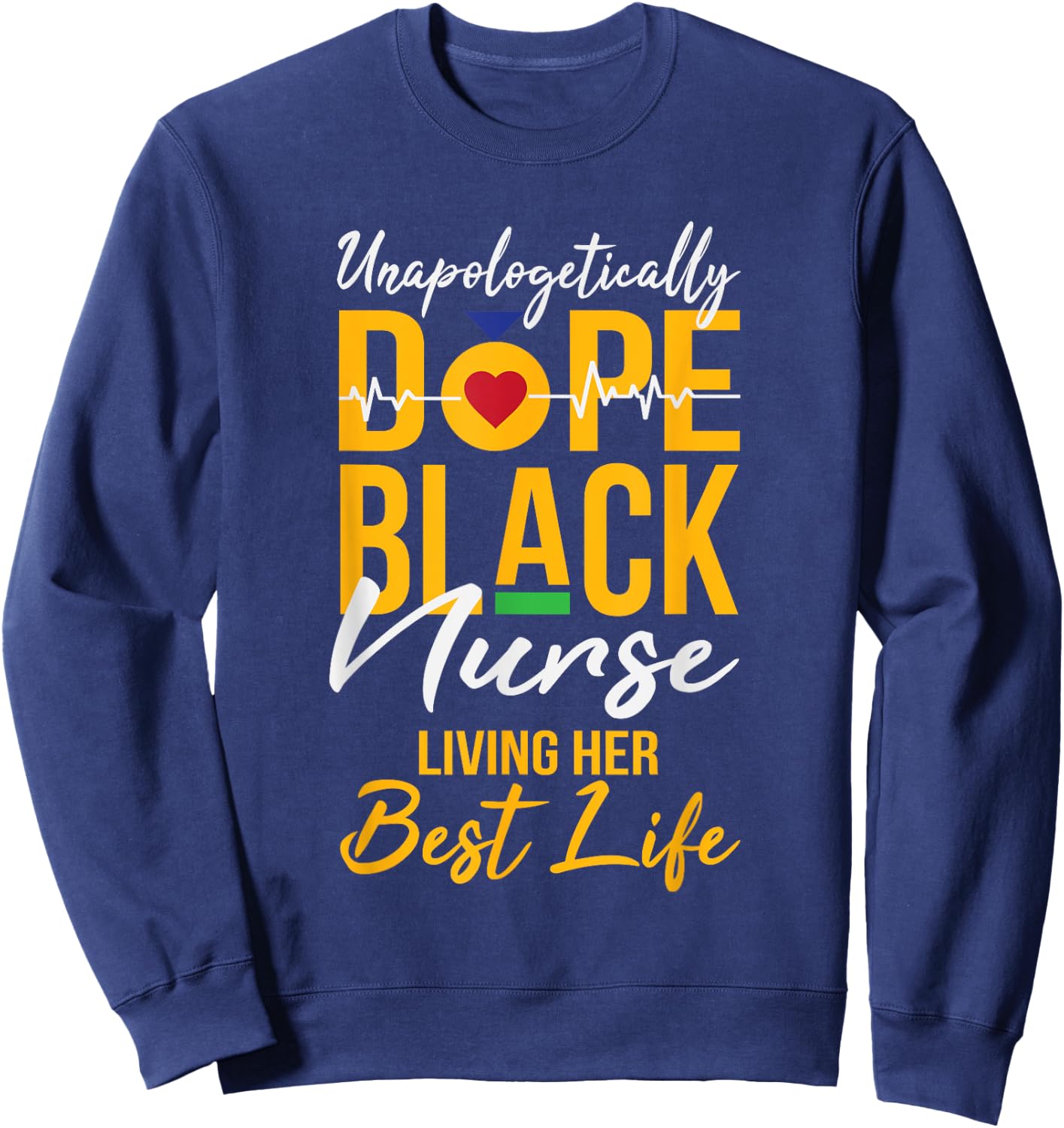 Unapologetically Dope Black Nurse Living Best Life RN Gift Sweatshirt - Sweatshirt | Navy