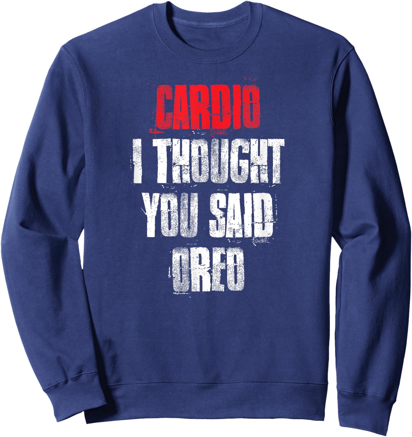 Cardio I Thought You Said Oreo Funny Gym Fitness Workout Sweatshirt - Sweatshirt | Navy