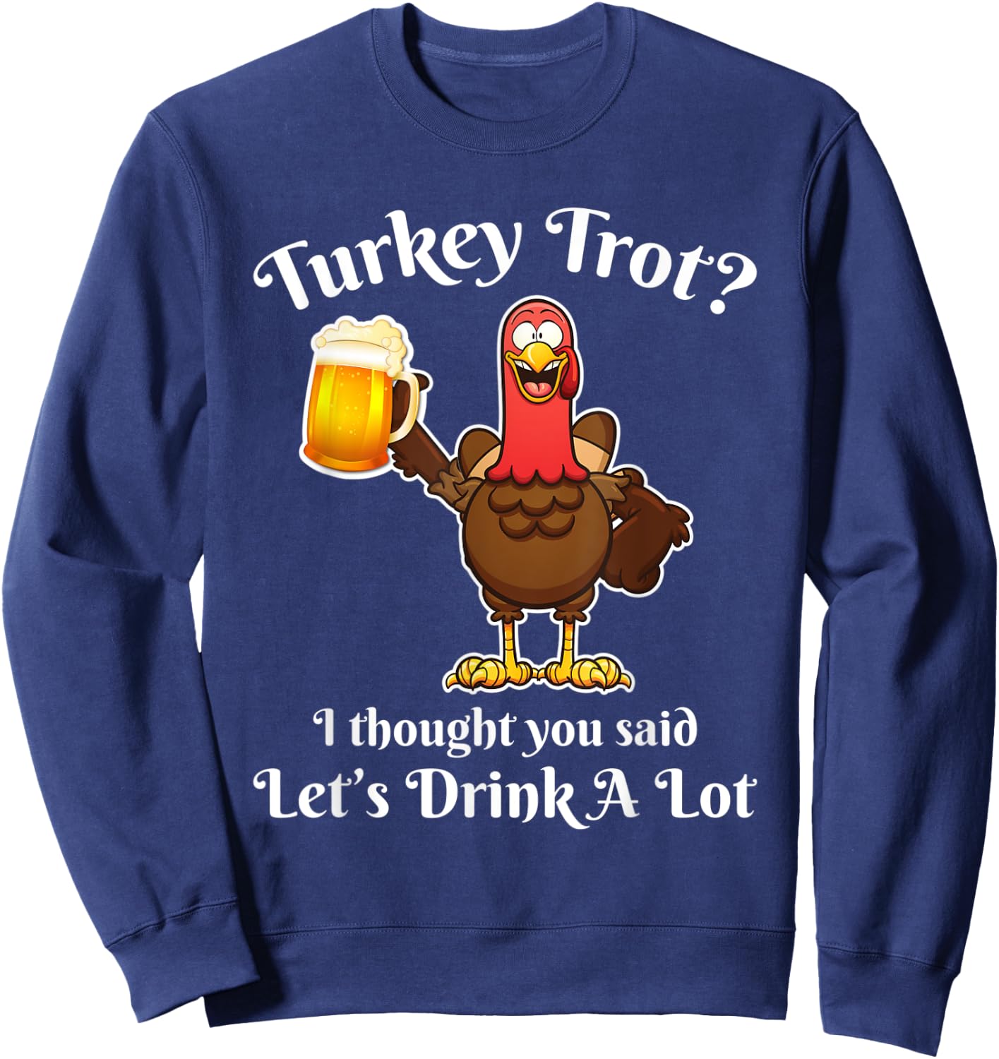 Turkey Trot Drink a Lot Thanksgiving beer Sweatshirt - Sweatshirt | Navy