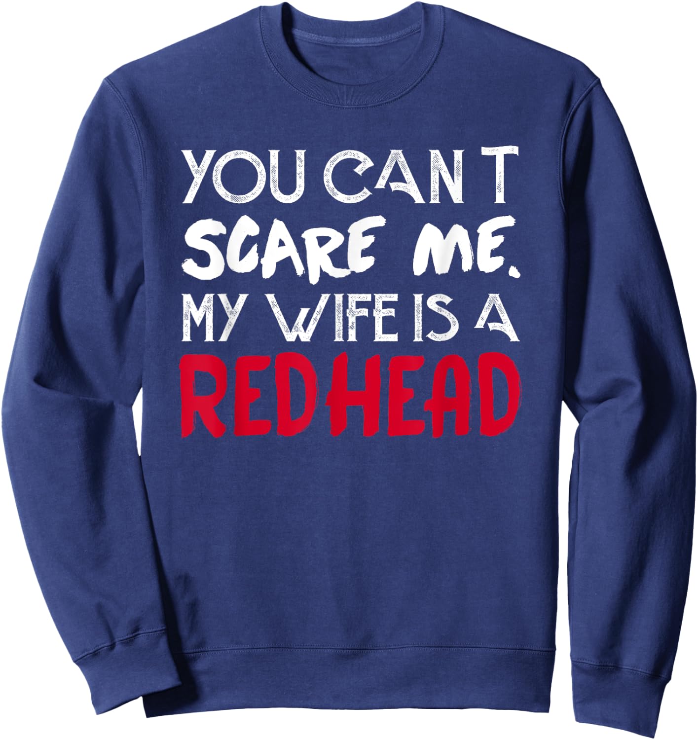 You can't Scare Me My Wife Is A RedHead - Funny Sweatshirt - Sweatshirt | Navy