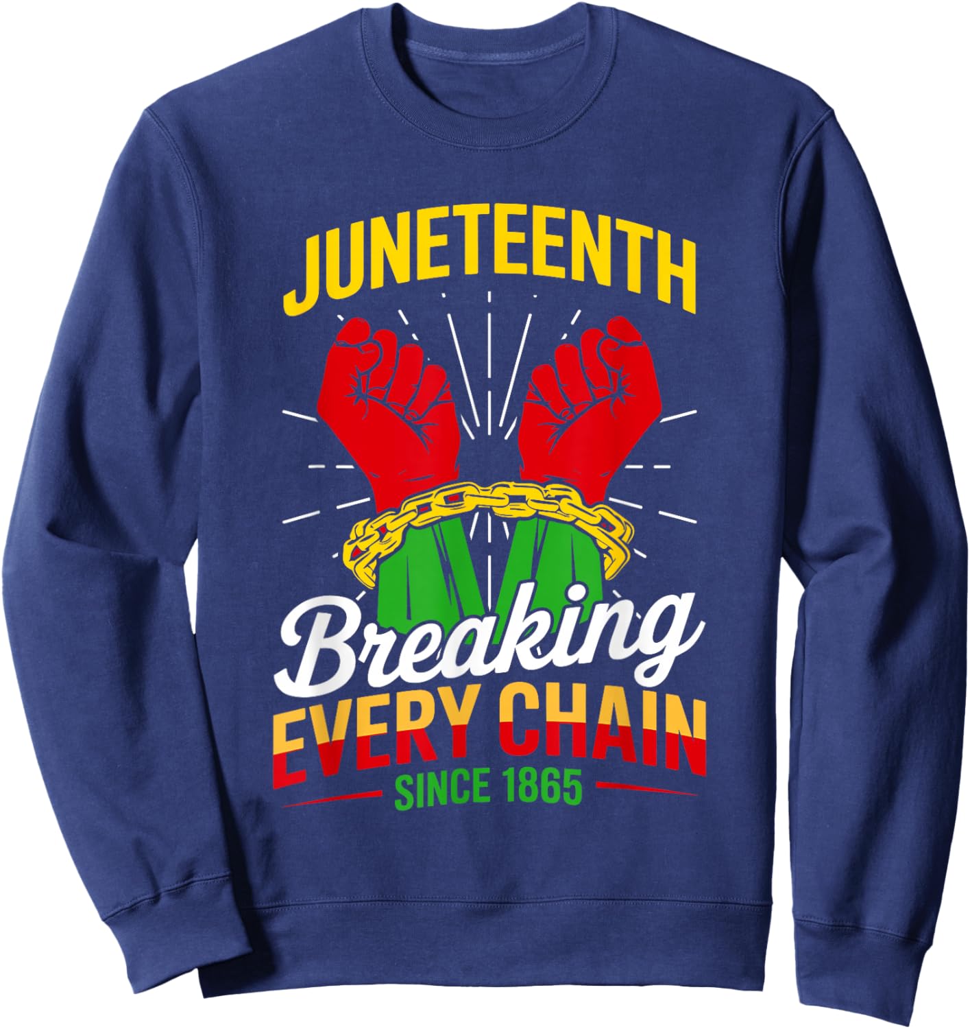 Breaking Every Chain Since 1865 Women Men Juneteenth Freedom Sweatshirt - Sweatshirt | Navy