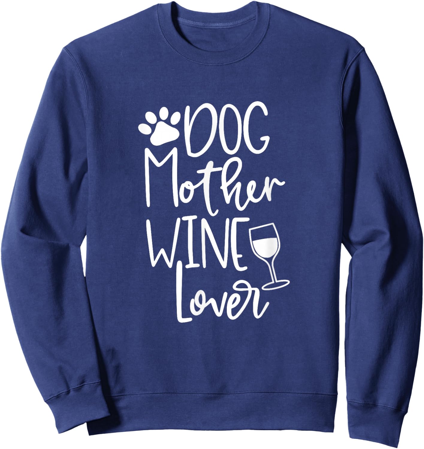 Dog Mother Wine Lover T Shirt Dog Paw Mom Wine Birthday Gift Sweatshirt - Sweatshirt | Navy