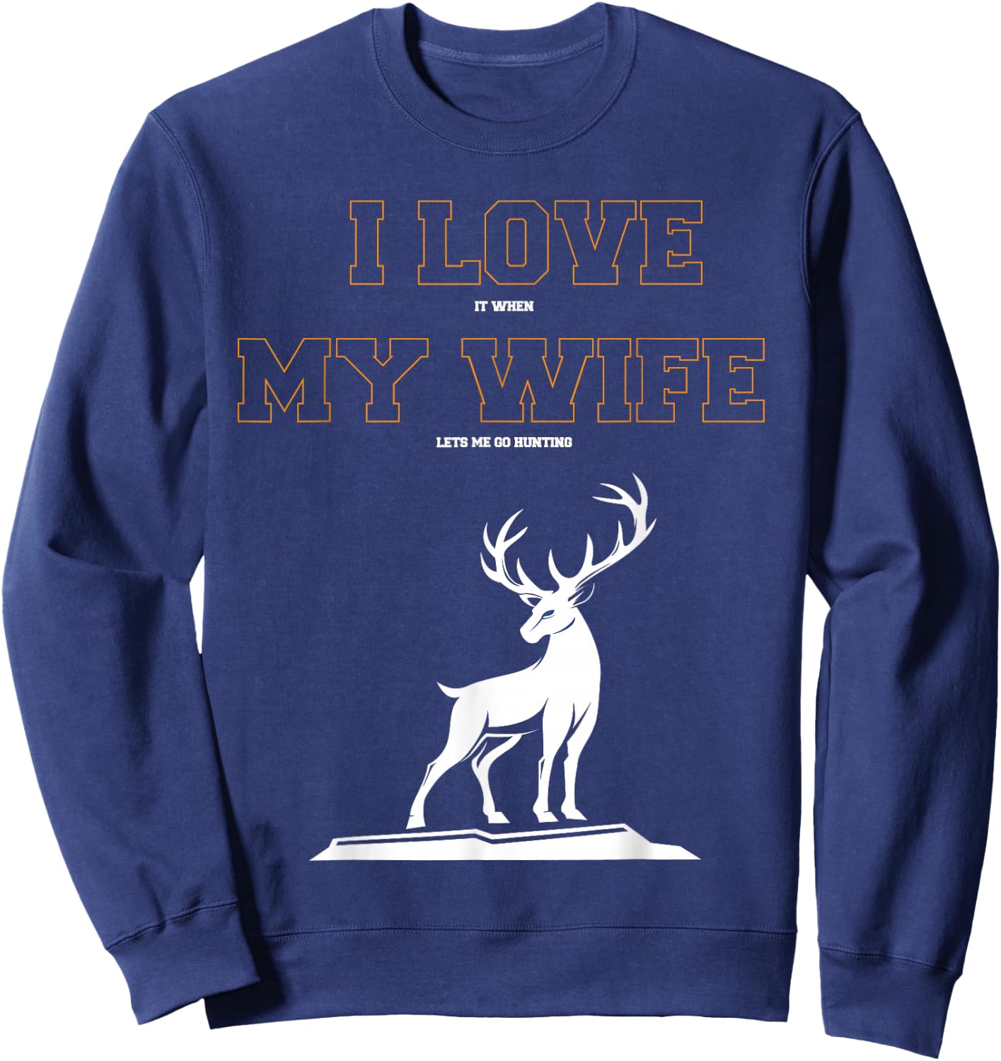 funny T SHirt I love it when my wife lets me go hunting Sweatshirt - Sweatshirt | Navy