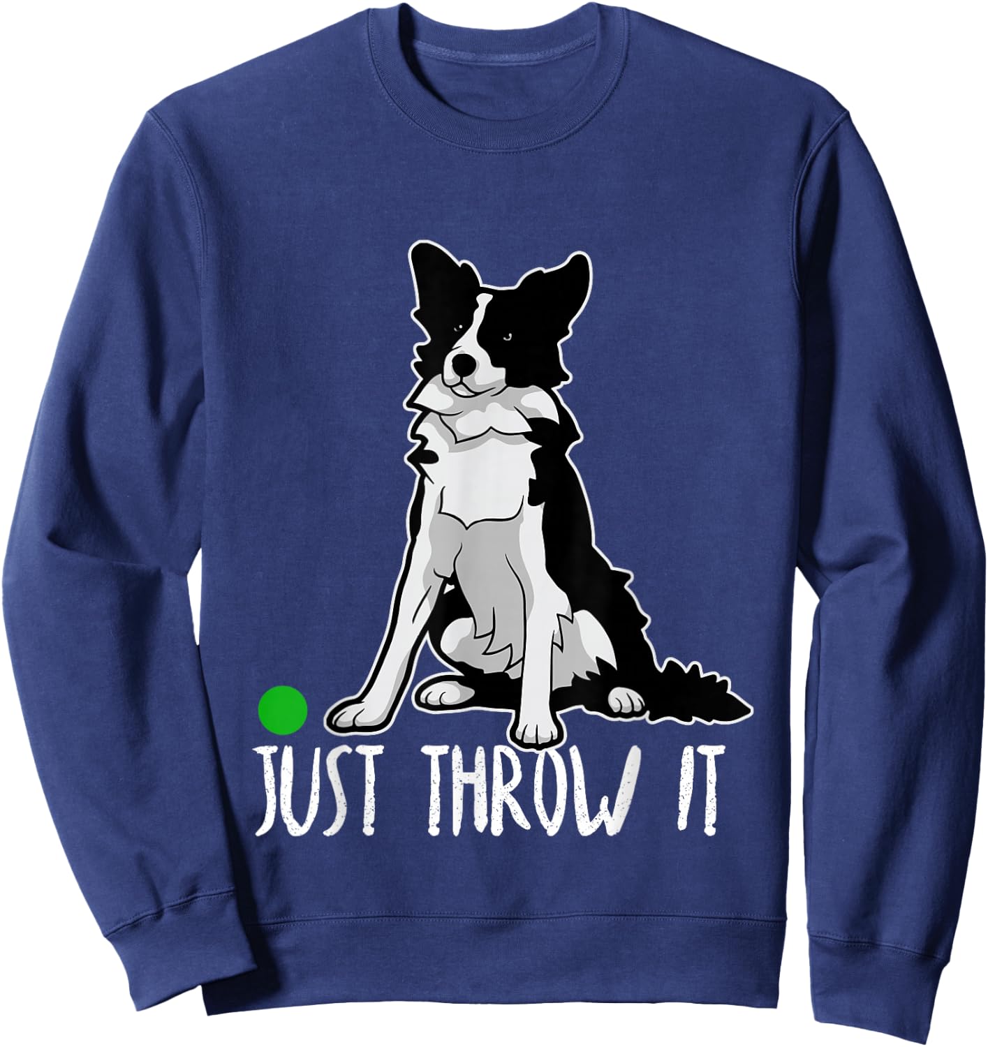 Just Throw it Funny Border Collie Dog Lover Sweatshirt - Sweatshirt | Navy