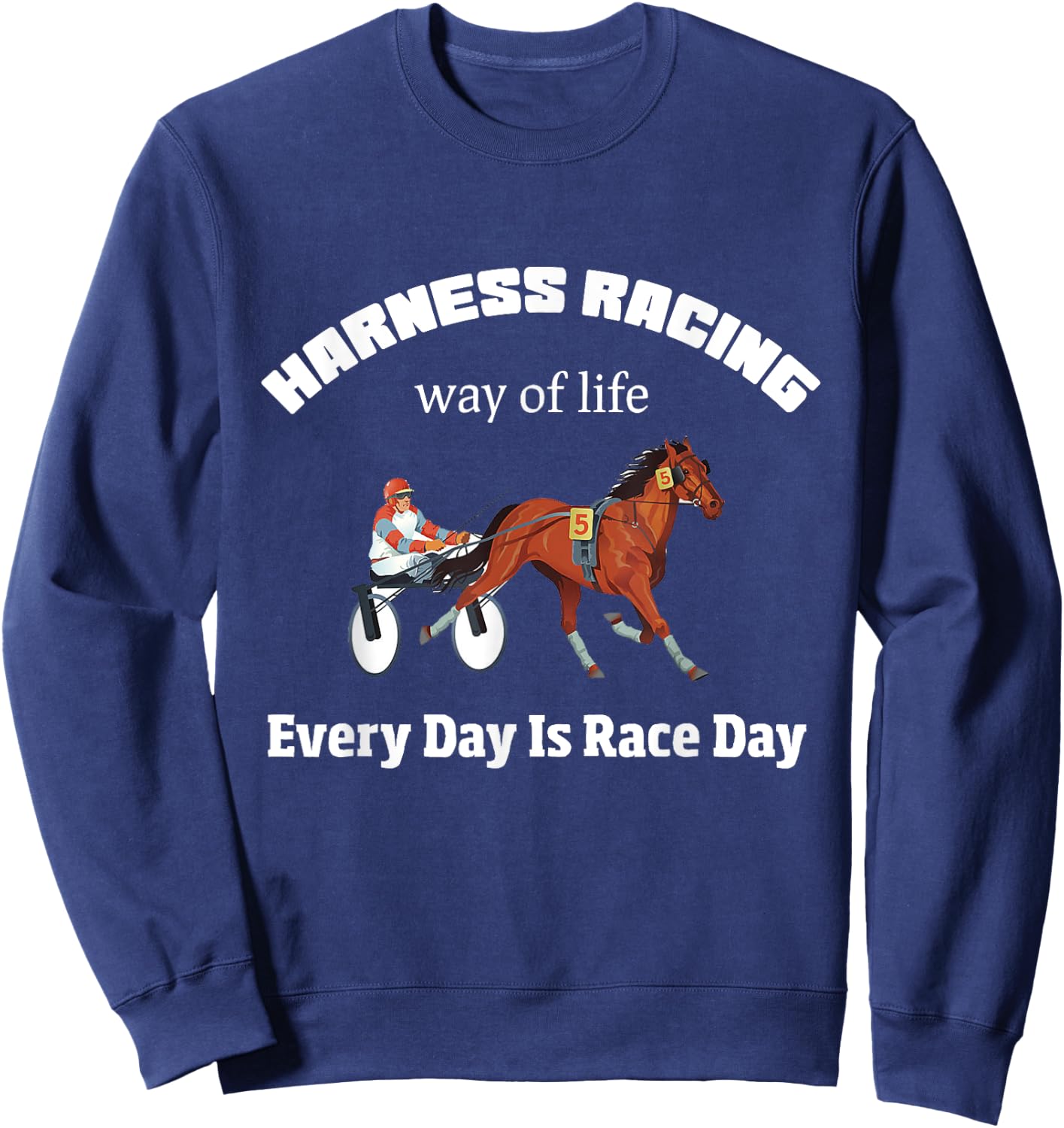 Harness Racing Way Of LIfe Every Day Is Race Day Sweatshirt - Sweatshirt | Navy