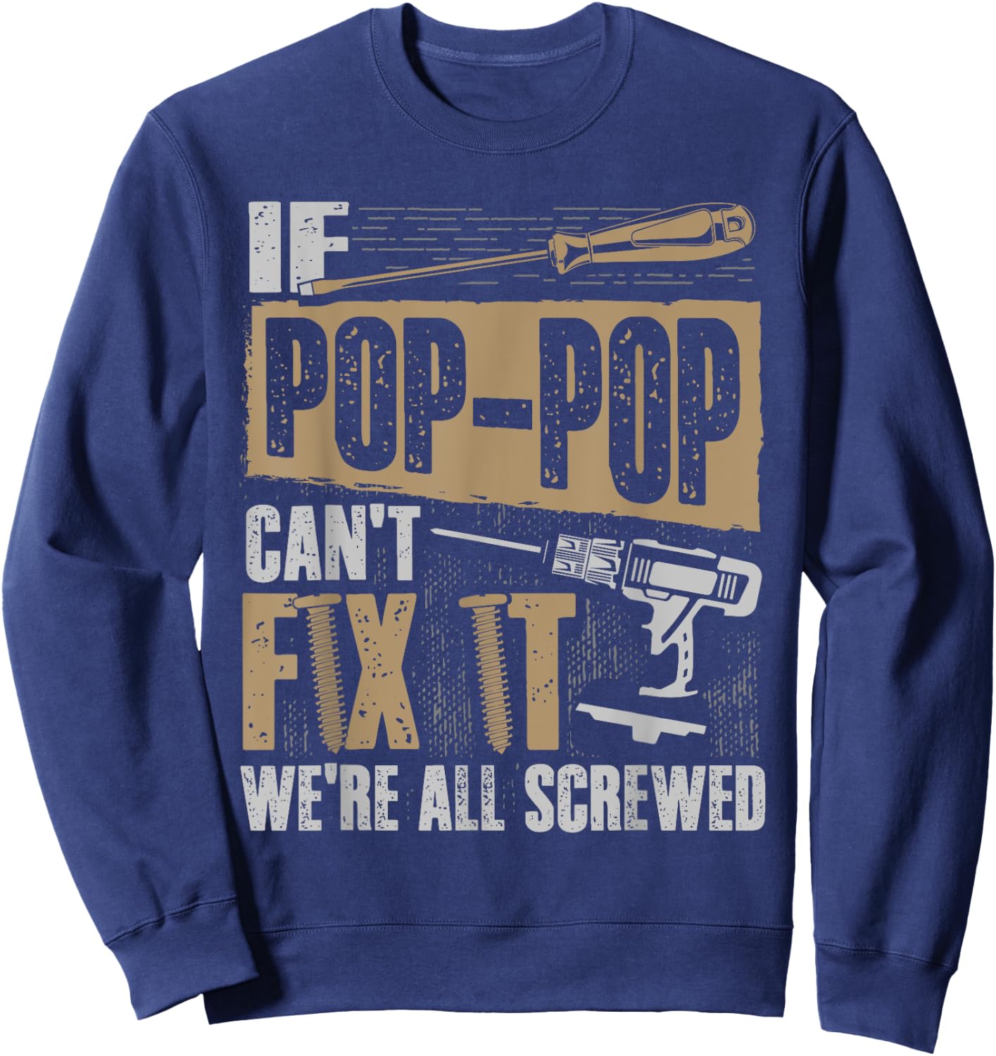 Grandpa Shirt If Pop-Pop Can't Fix It We're All Screwed Sweatshirt - Sweatshirt | Navy