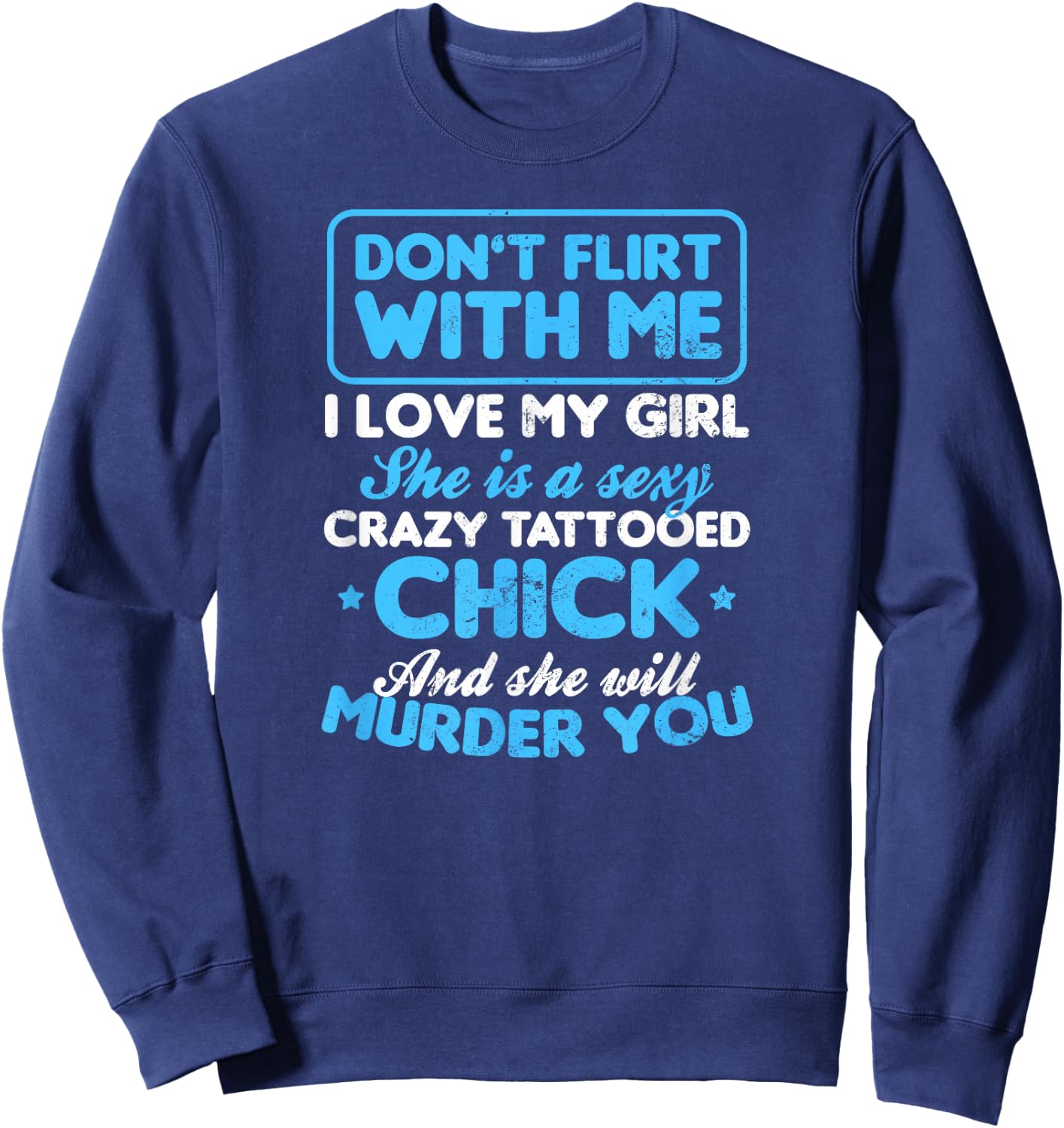 Tattooed Girlfriend Shirt | Don't Flirt with Me Gift Sweatshirt - Sweatshirt | Navy