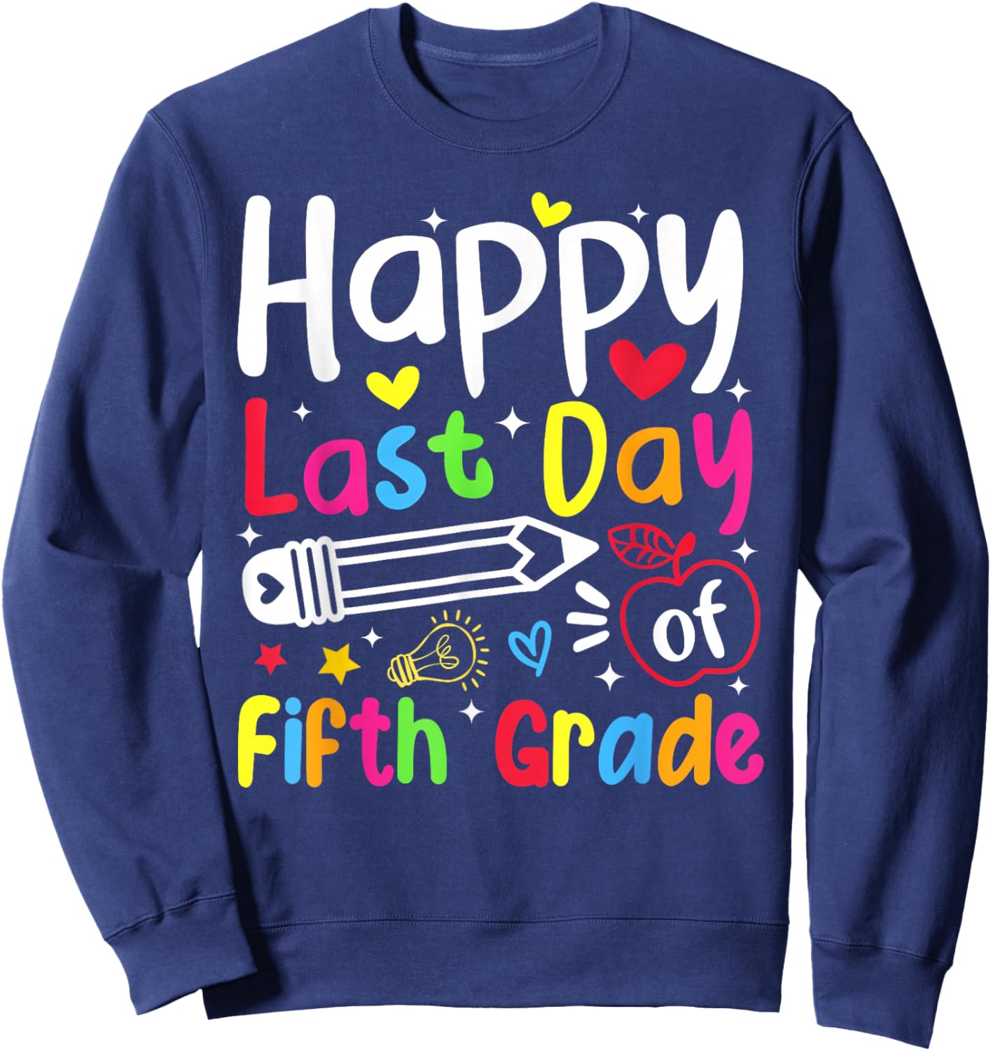 Happy Last Day of Fifth Grade Boy Girl Student Teacher Sweatshirt - Sweatshirt | Navy