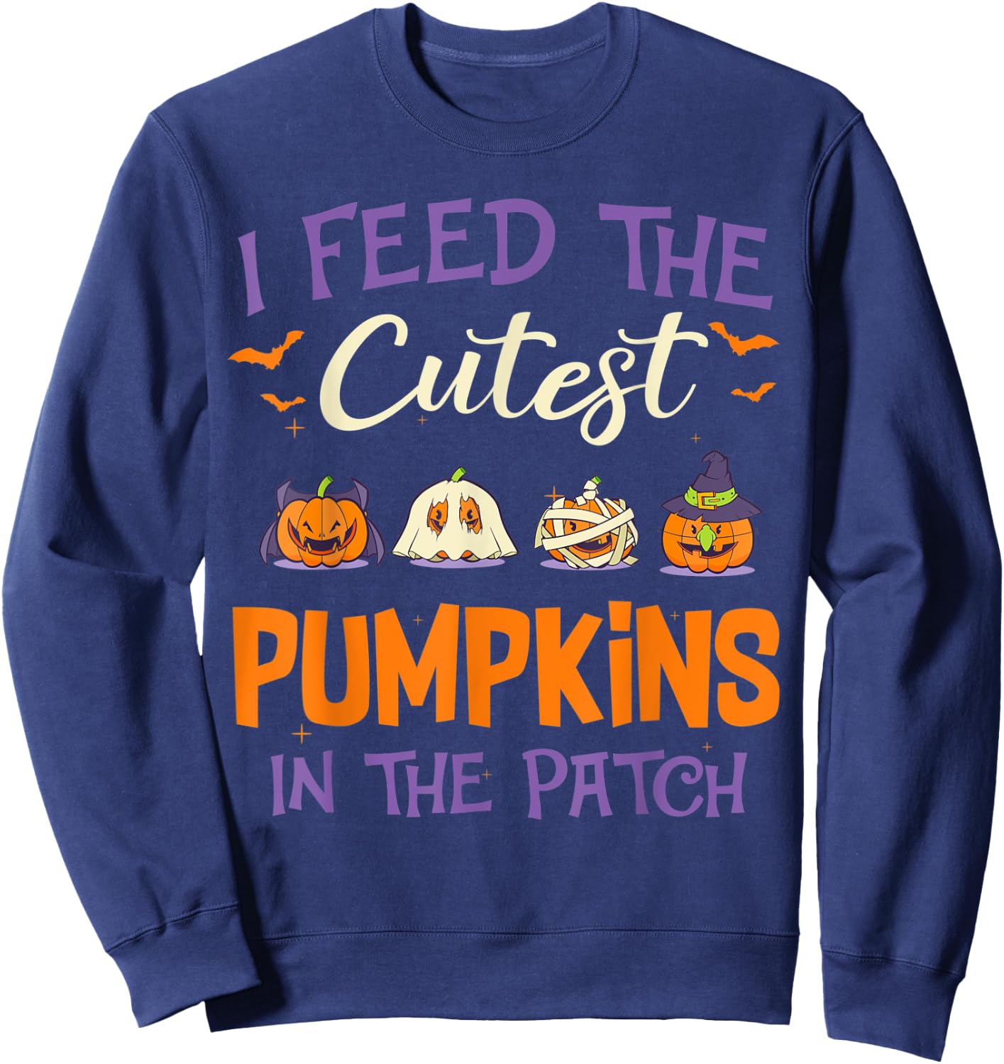 Halloween I Feed The Cutest Pumpkins In The Patch Sweatshirt - Sweatshirt | Navy
