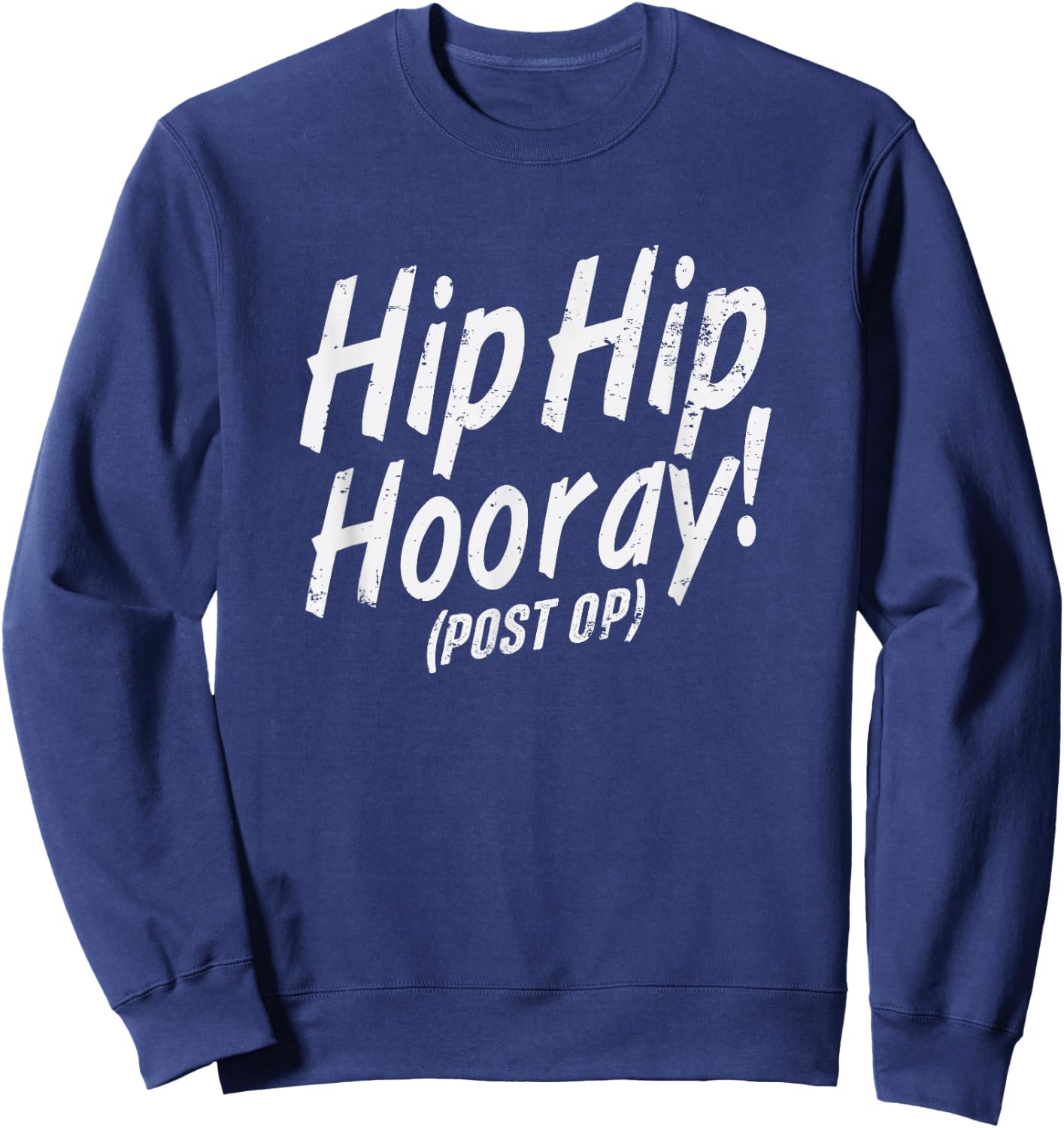 Hip Hip Hooray Post Op After Replacement Surgery Gag Gift Sweatshirt - Sweatshirt | Navy