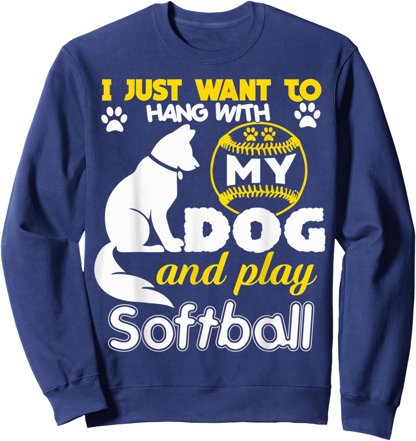 I Just Want To Hang With My Dog And Play Softball Men Women Sweatshirt - Sweatshirt | Navy