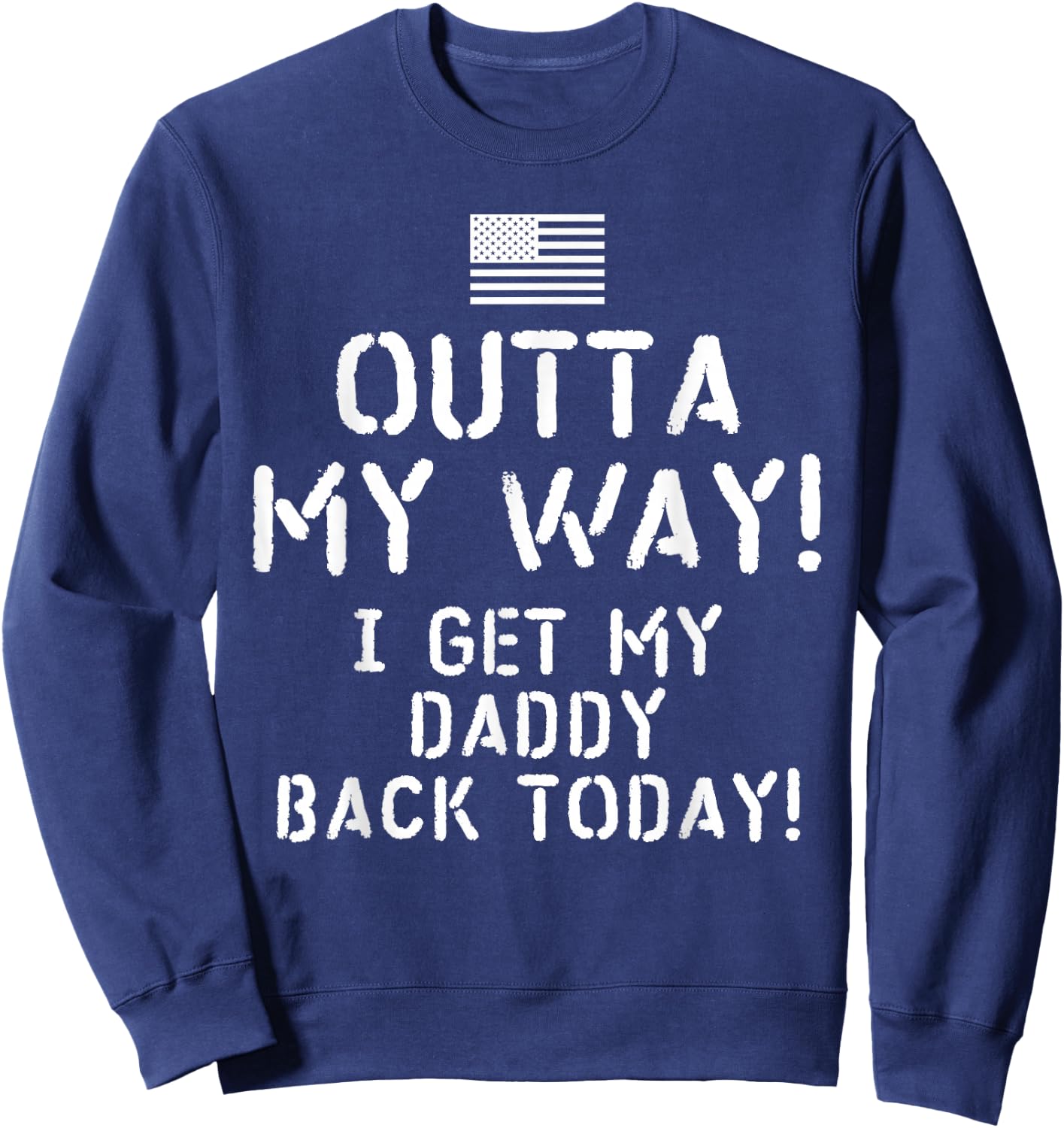 Outta My Way I get My Daddy Back Today Sweatshirt - Sweatshirt | Navy