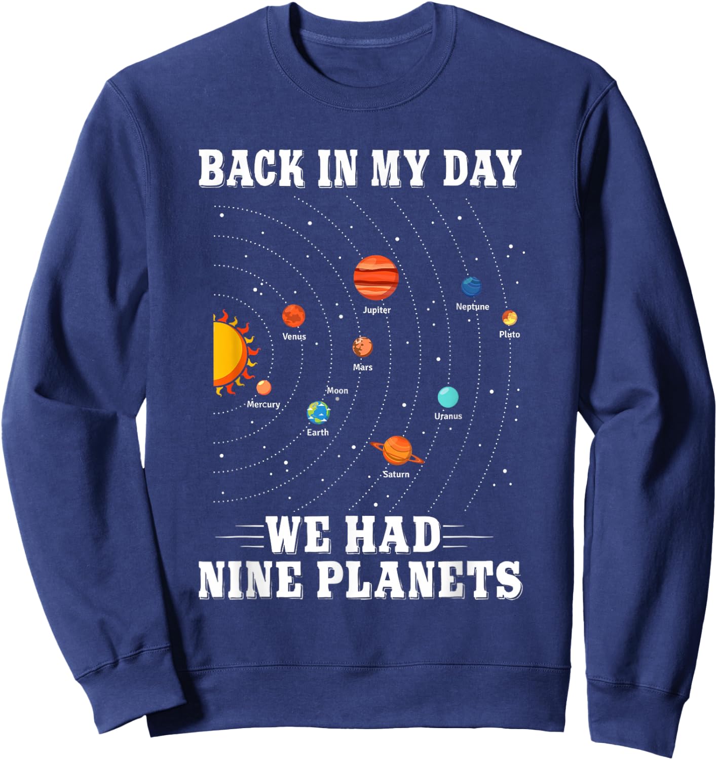 Pluto Planet Shirt Back in My Day We Had Nine Planets Pluto Sweatshirt - Sweatshirt | Navy