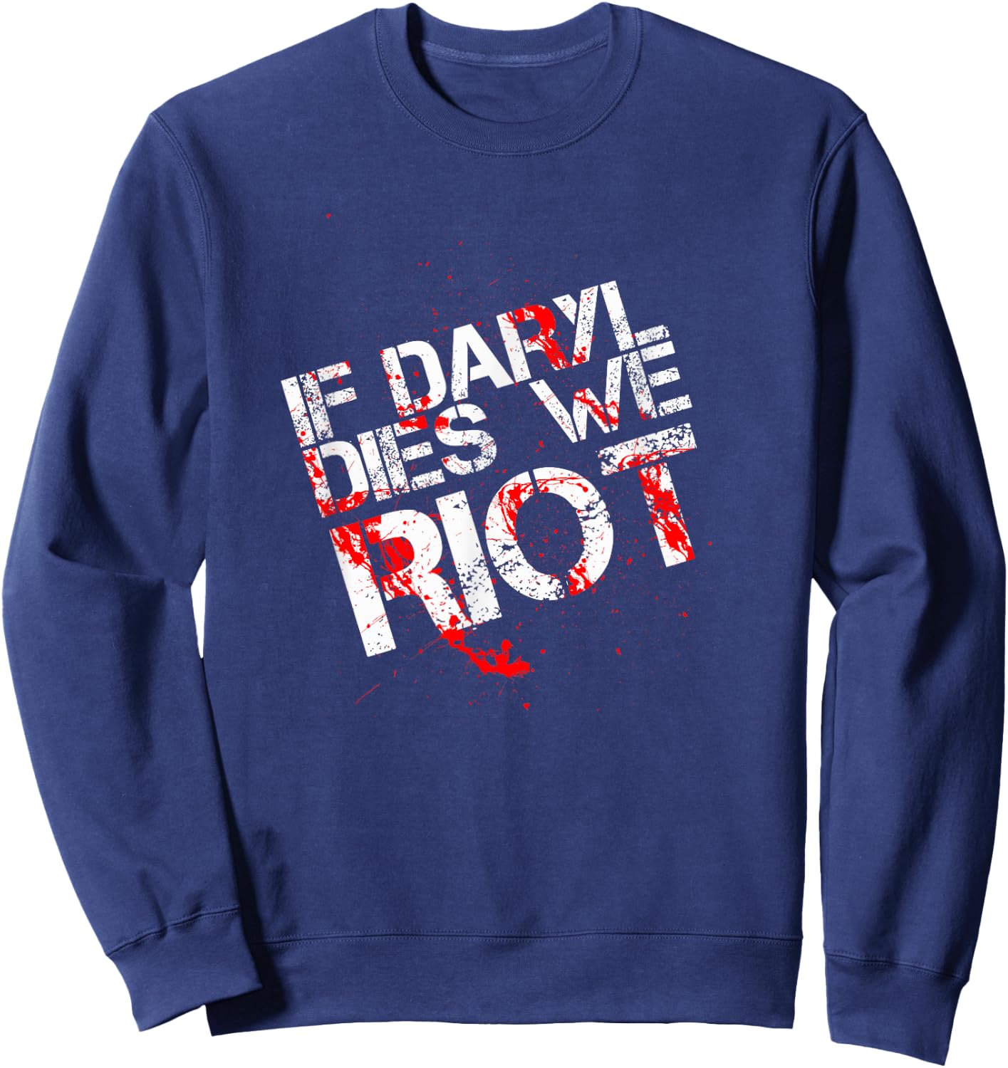If Daryl Dies We Riot Funny Shirt T Shirt Dead Sweatshirt - Sweatshirt | Navy