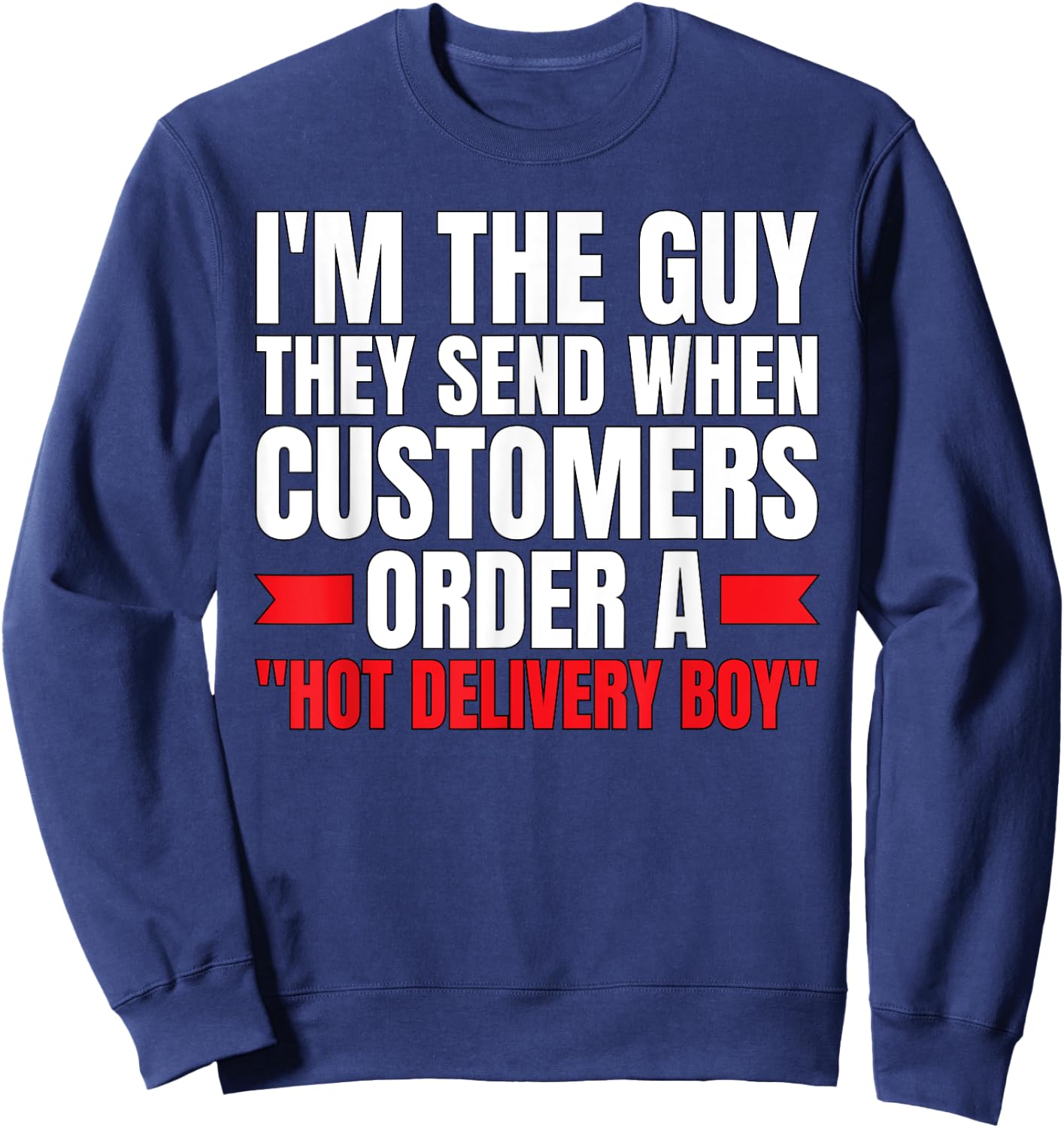 Hot Delivery Boy-Funny Food Delivery Driver/Courier Sweatshirt - Sweatshirt | Navy