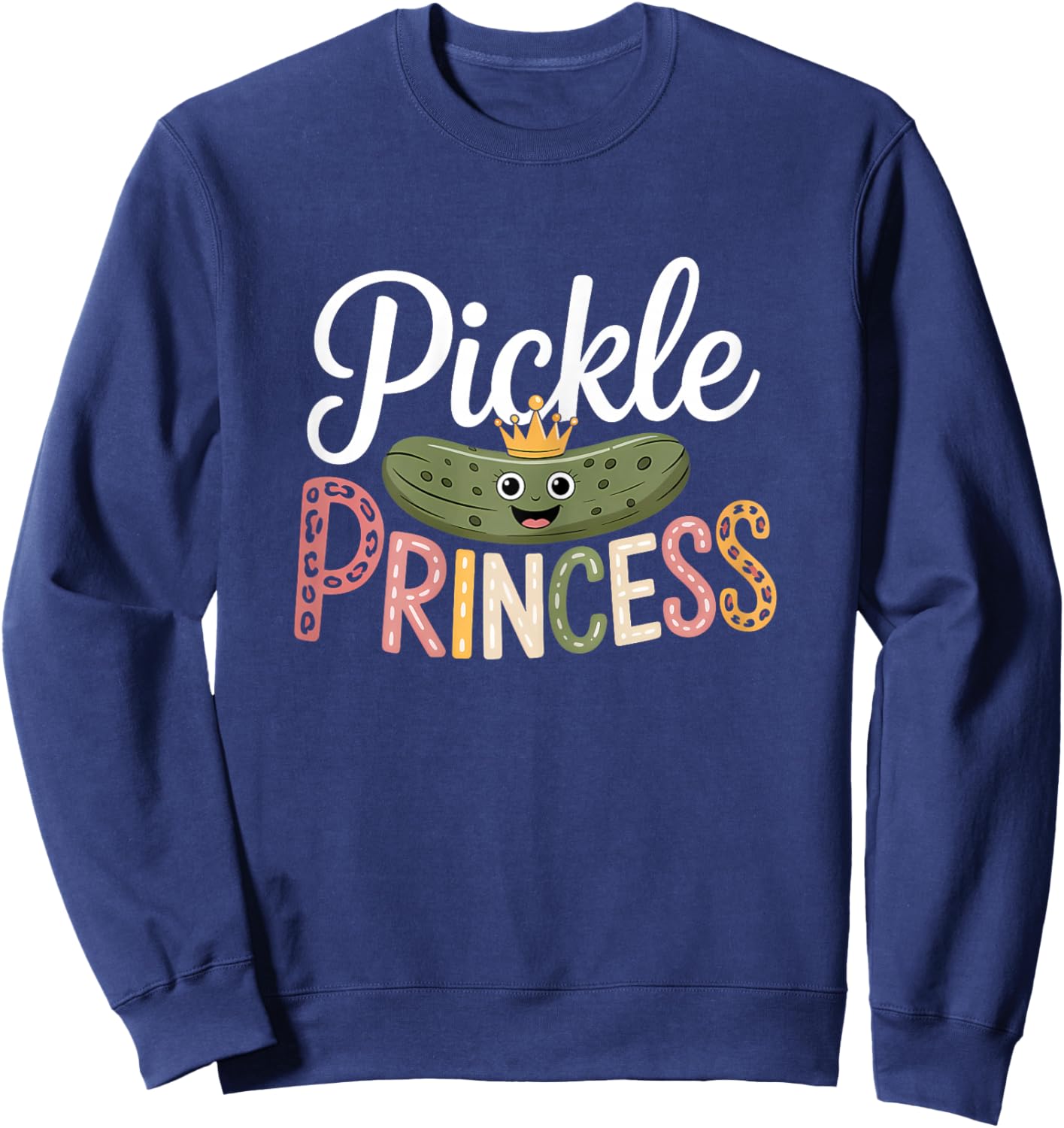 Pickle Princess Dill Pickling Funny Pickles Cucumber Sweatshirt - Sweatshirt | Navy