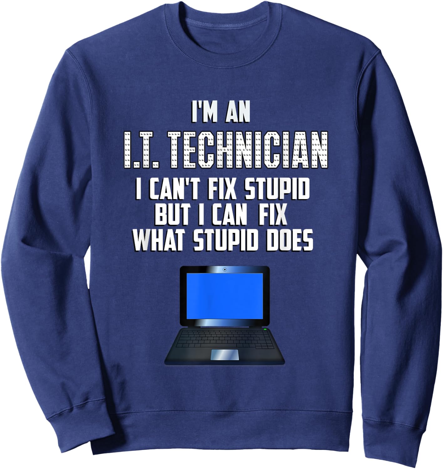 I.T. Technician Can't Fix Stupid Computer PC repair funny T Sweatshirt - Sweatshirt | Navy