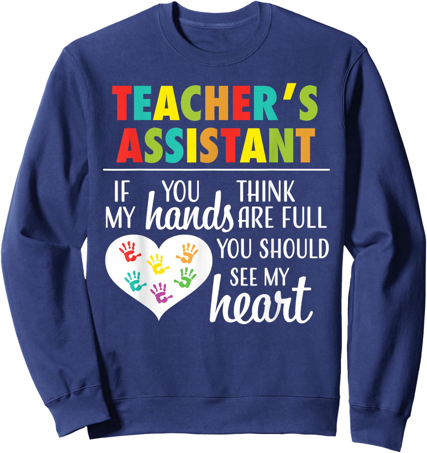 Teacher Assistant Cute Heart Quote Sweatshirt - Sweatshirt | Navy