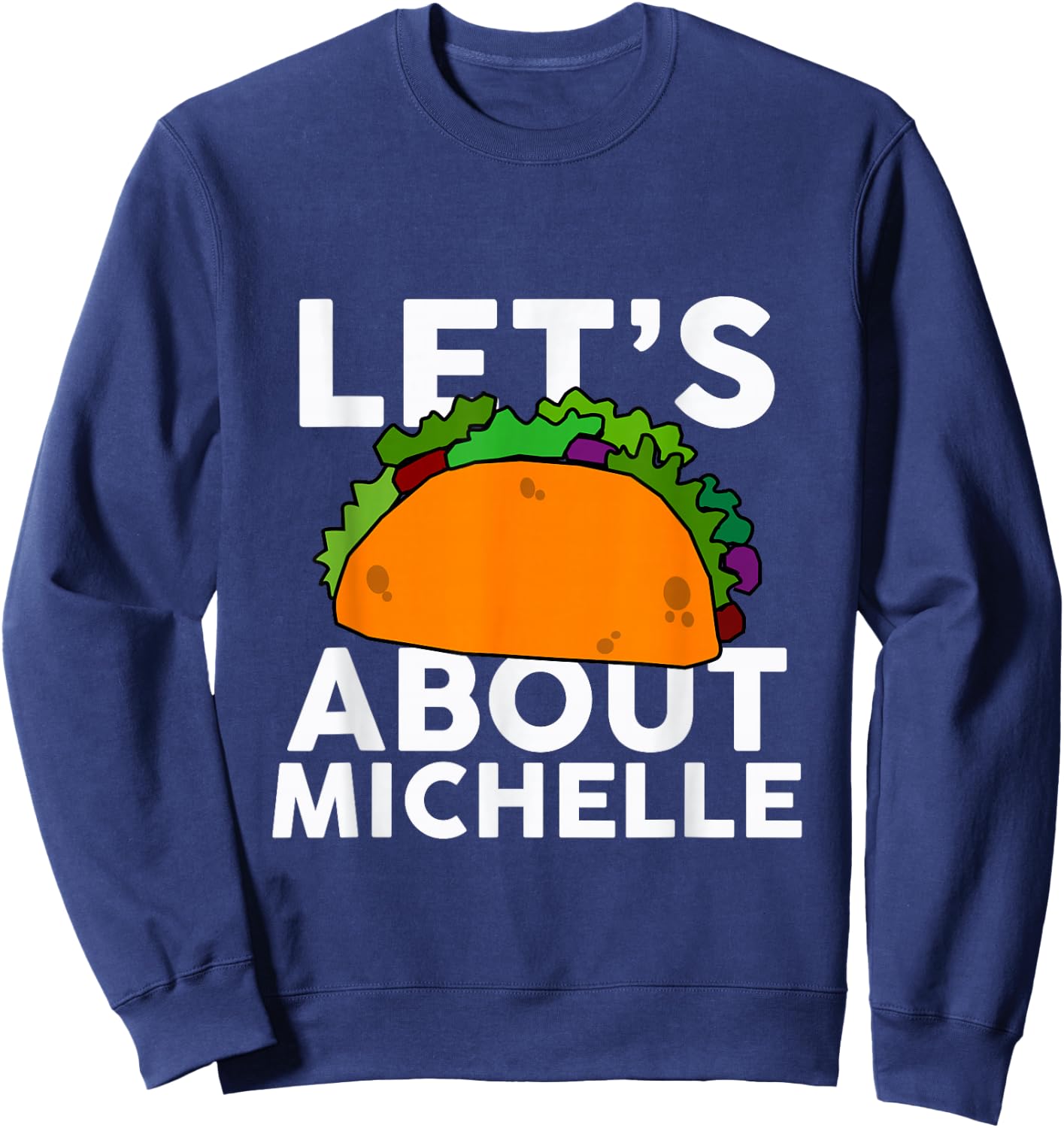 Let's Taco About MICHELLE Name Shirt Taco MICHELLE Sweatshirt - Sweatshirt | Navy