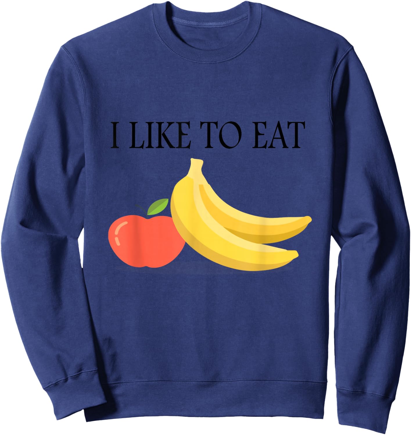 I Like To Eat Apples And Bananas Adult And Kids Shirt Sweatshirt - Sweatshirt | Navy
