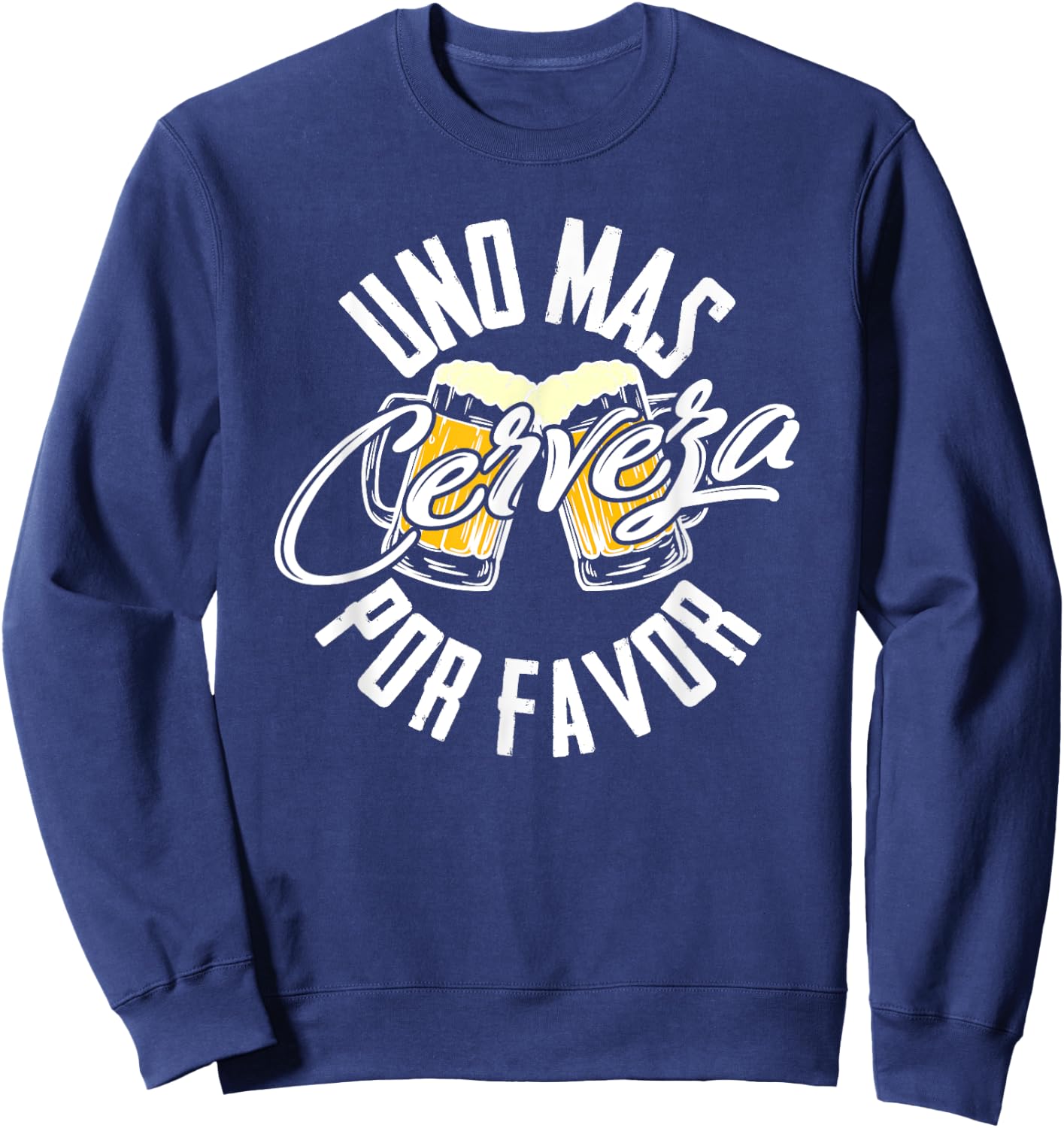 Uno Mas Cerveza Por Favor - One More Beer Please Gift Sweatshirt - Sweatshirt | Navy