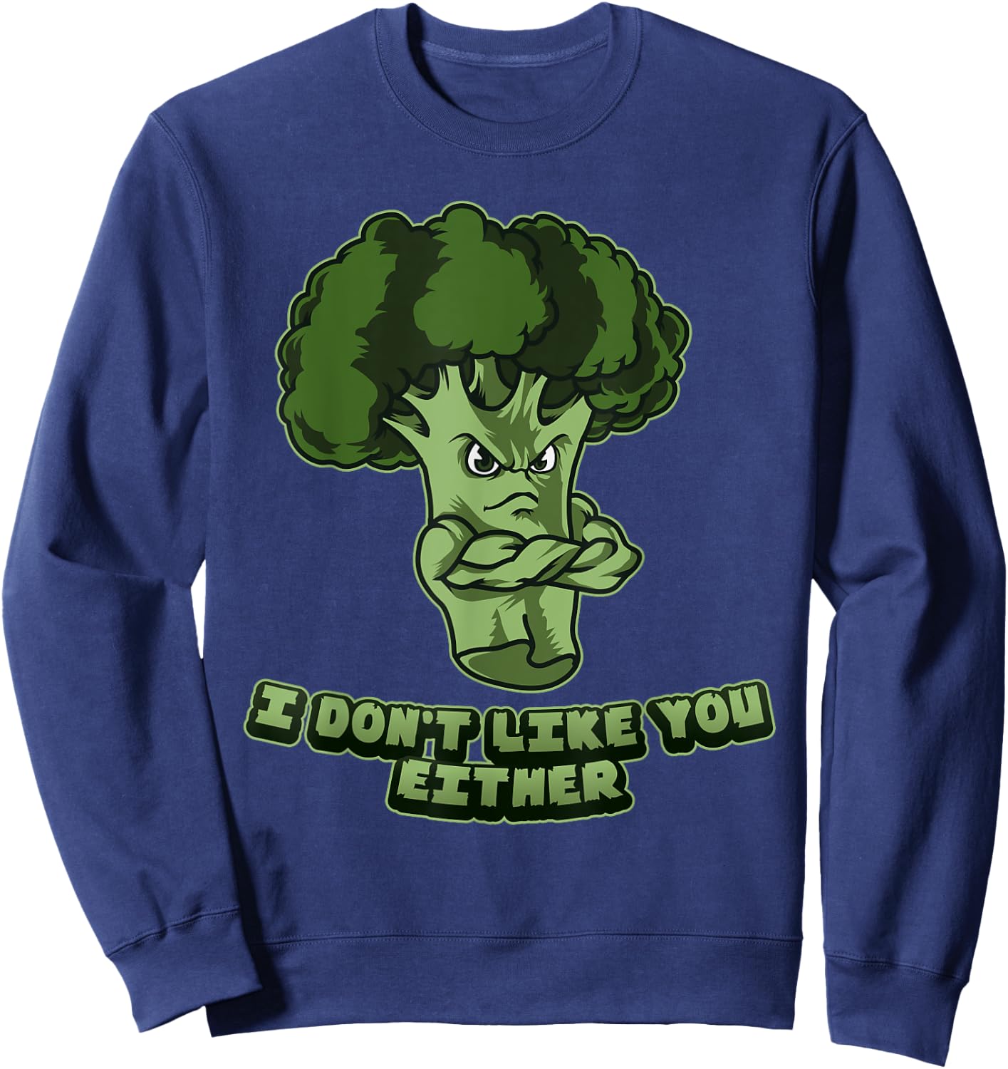 I Don't Like You Either - Vegan Vegetarian Broccoli Sweatshirt - Sweatshirt | Navy