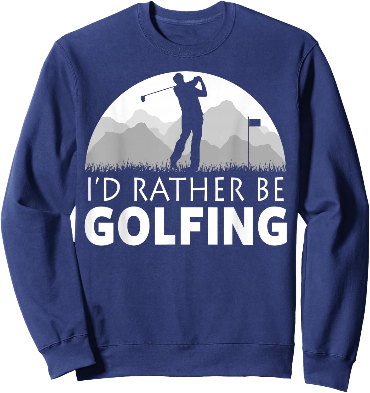 Golf I'd Rather Be Golfing Funny Golf Sweatshirt - Sweatshirt | Navy