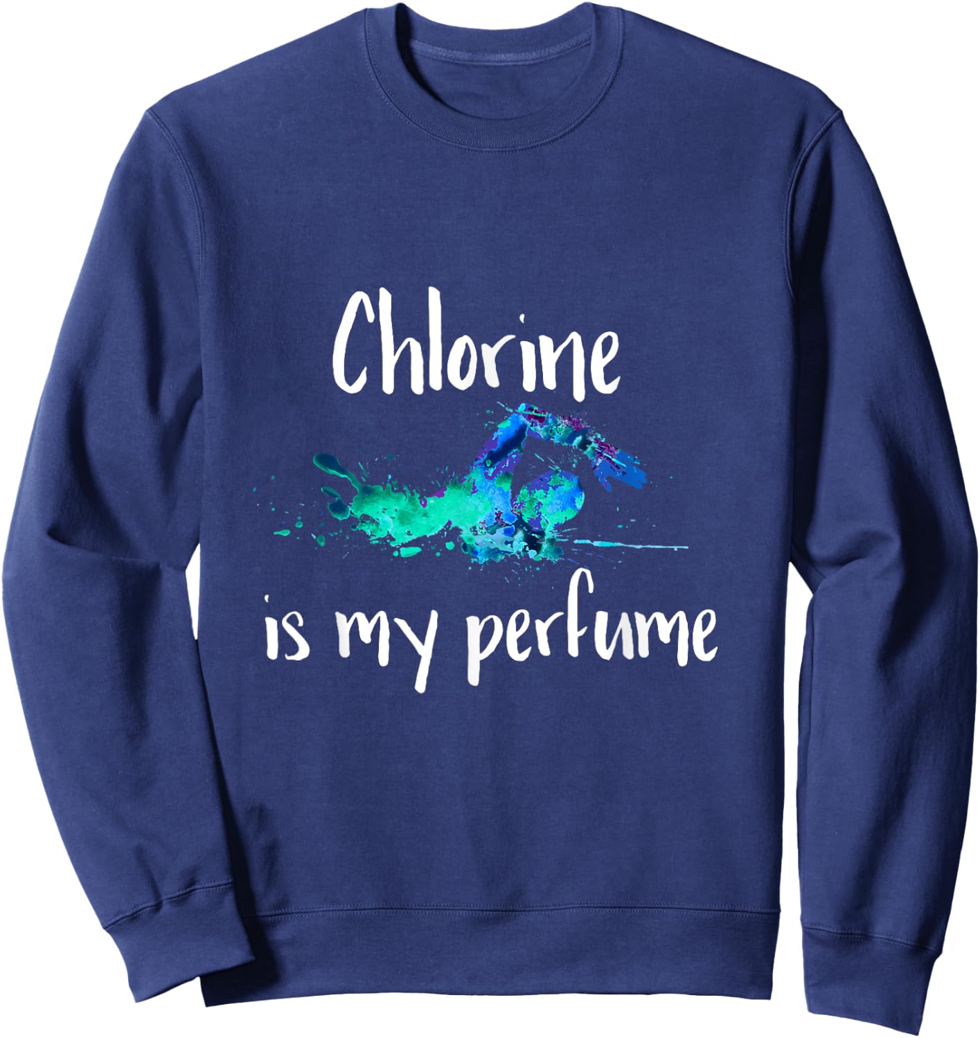 Chlorine is my Perfume Swim T Shirt, Funny Swimmer Sweatshirt - Sweatshirt | Navy