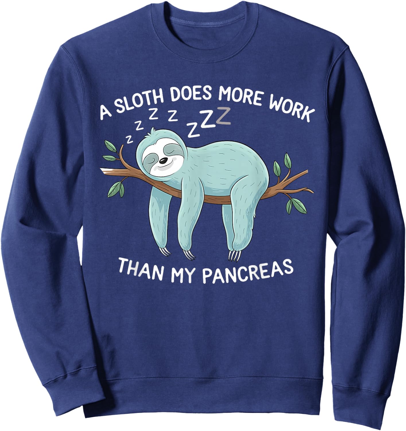 A Sloth Does More Work Than My Pancreas - Diabetes Awareness Sweatshirt - Sweatshirt | Navy