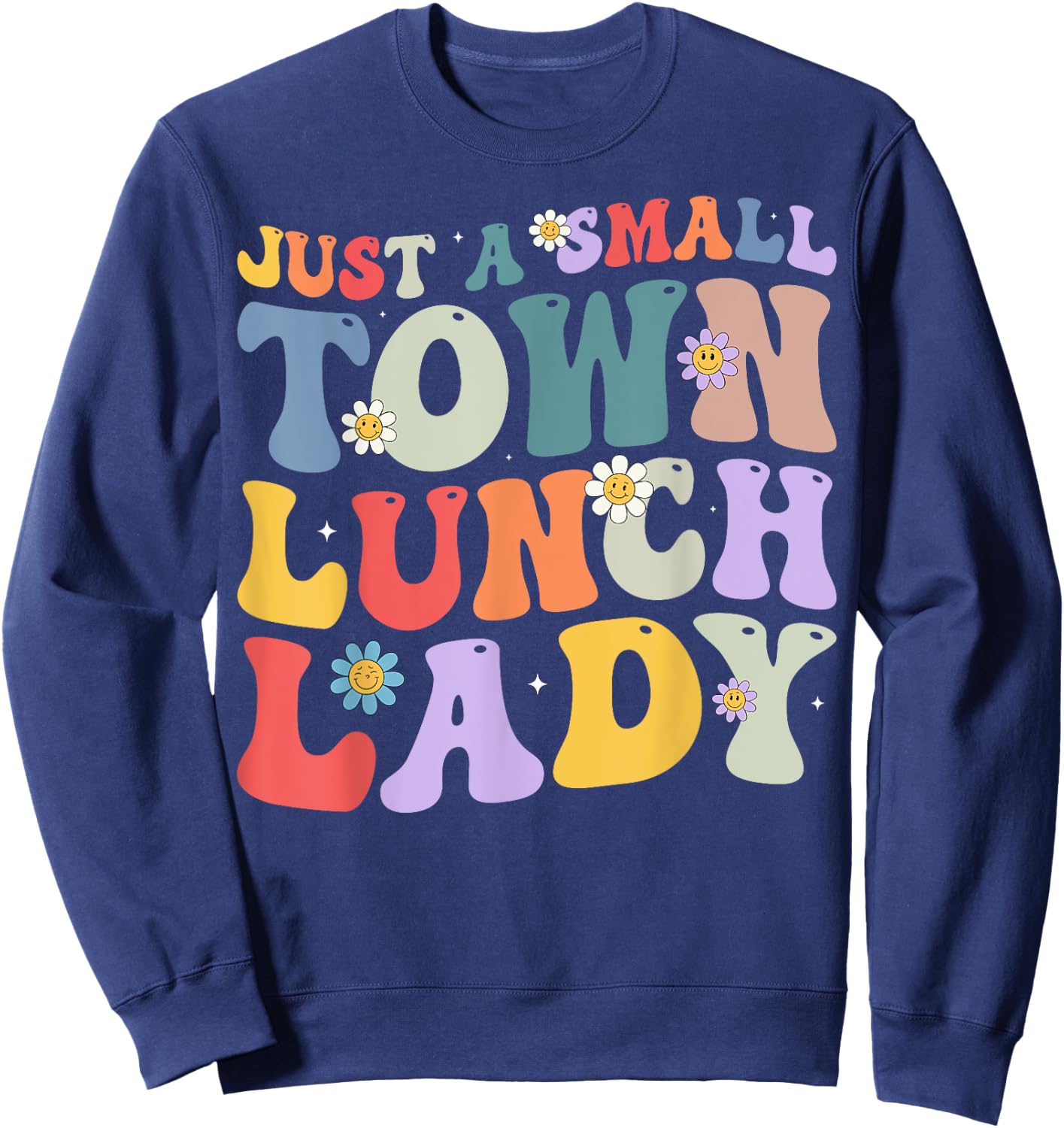 Just A Small Town Lunch Lady School Cafeteria Worker Women Sweatshirt - Sweatshirt | Navy