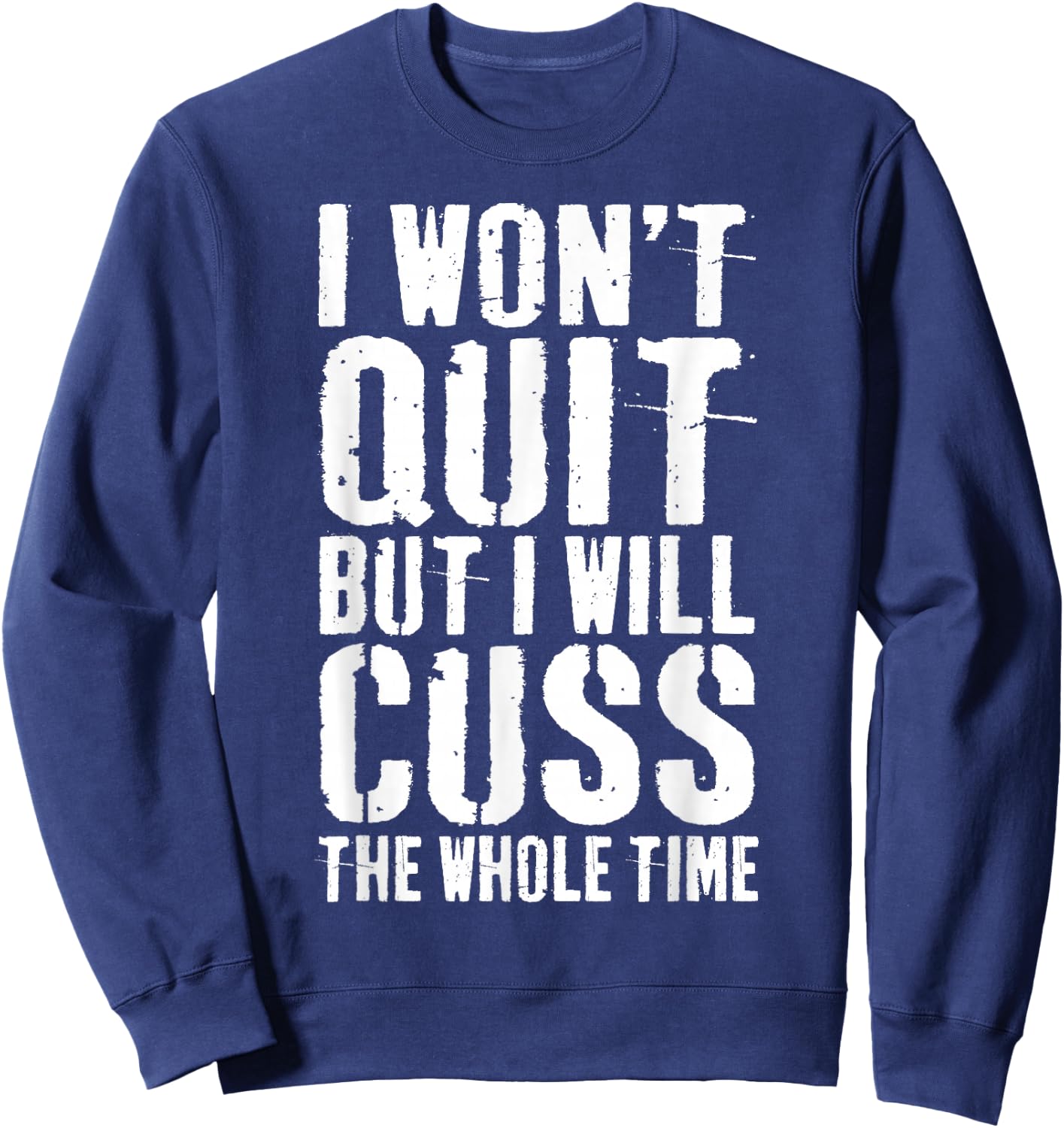 I Won't Quit But I Will Cuss The Whole Time Gym Sweatshirt - Sweatshirt | Navy