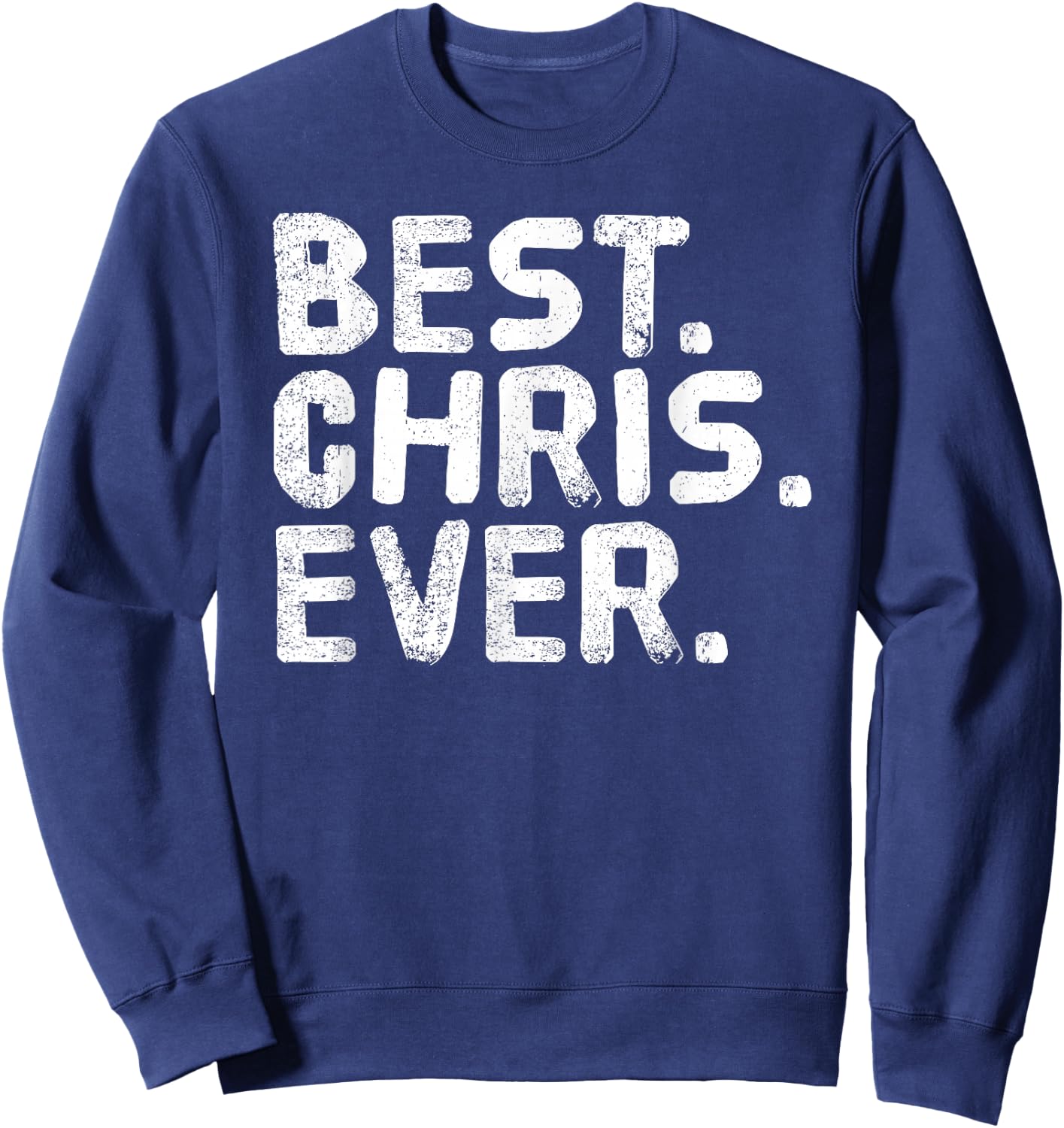 Best. Chris. Ever. Shirt Funny Men Father's Gift Sweatshirt - Sweatshirt | Navy