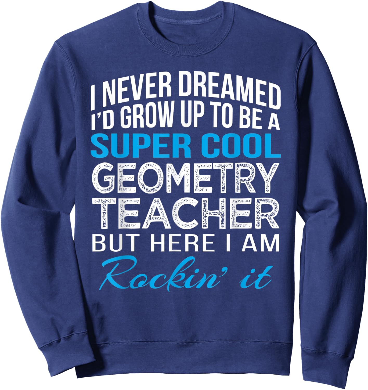 Cool Geometry Teacher Funny Gift Sweatshirt - Sweatshirt | Navy