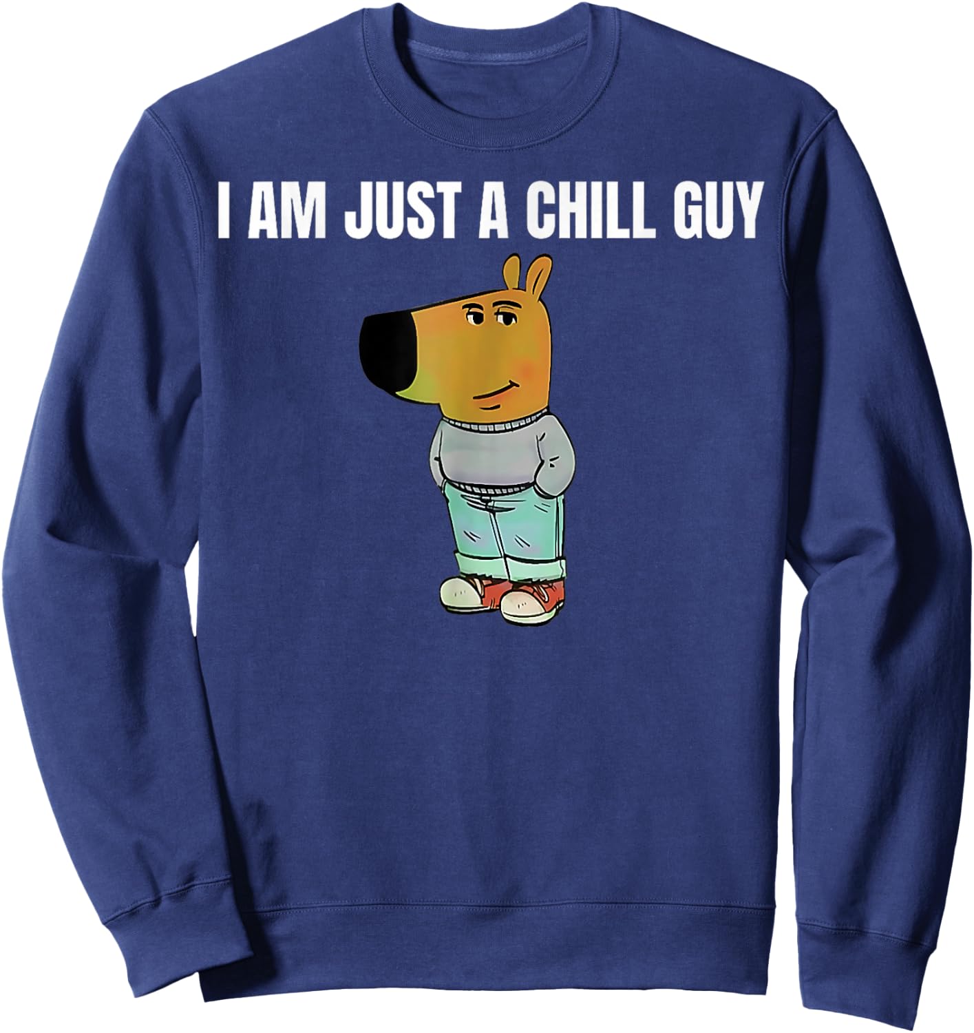 I am just a chill Guy Chill Guy Funny Sweatshirt - Sweatshirt | Navy