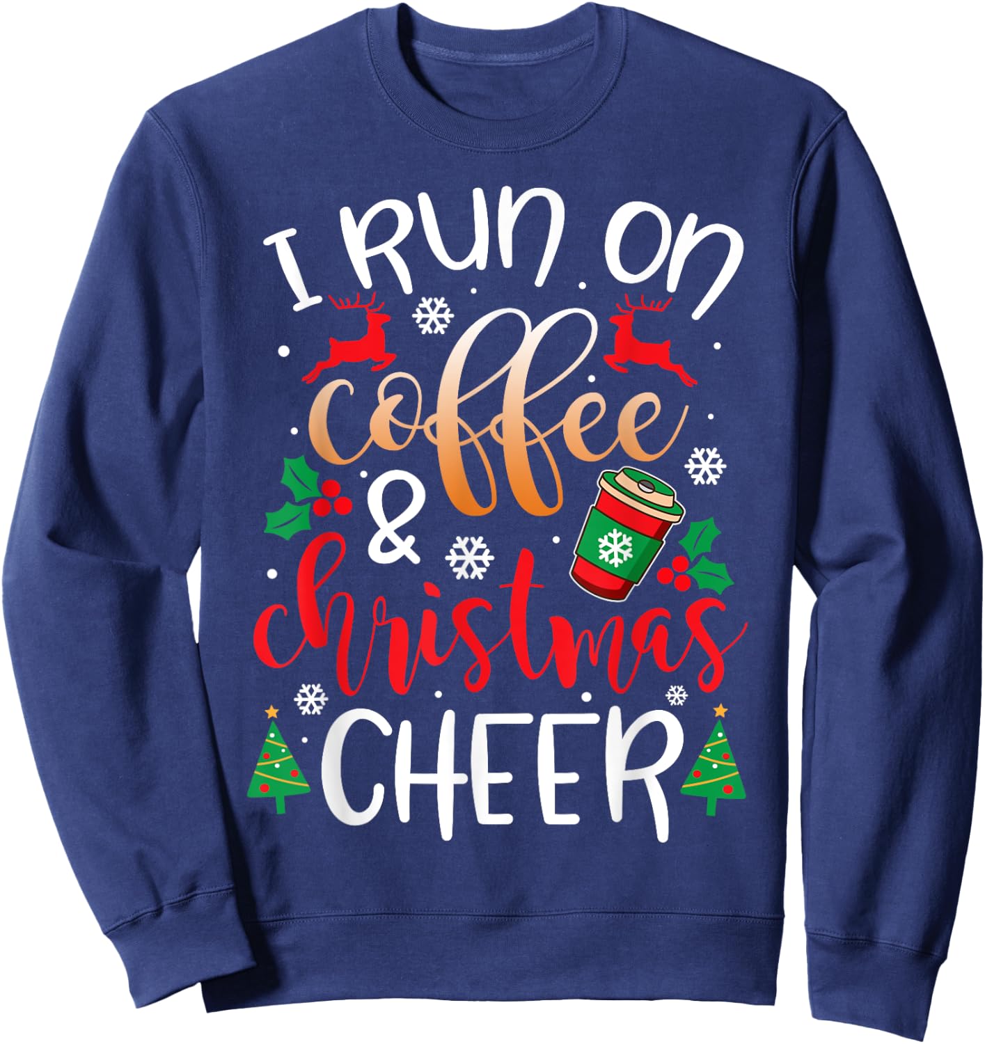Christmas I Run On Coffee and Christmas Cheer Sweatshirt - Sweatshirt | Navy