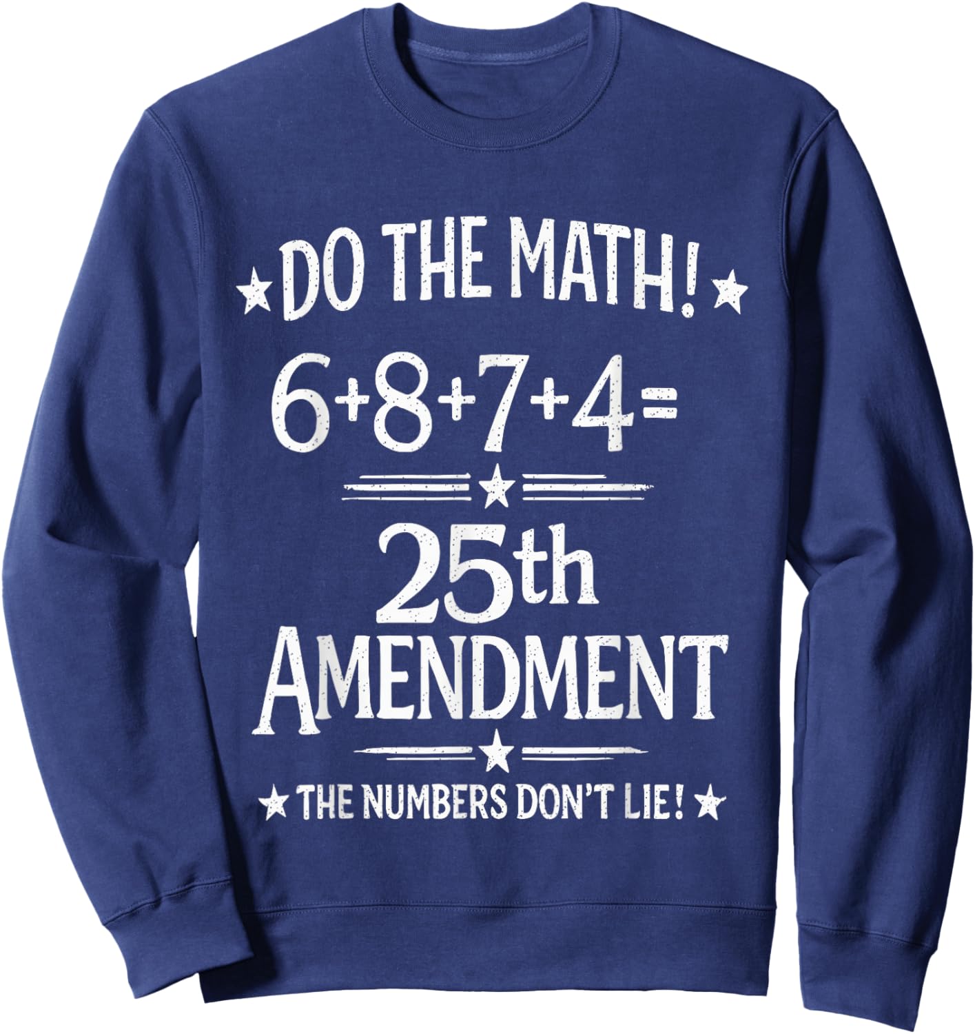Do The Math 6+8+7+4=25th Amendment The Numbers Don't Lie Sweatshirt - Sweatshirt | Navy