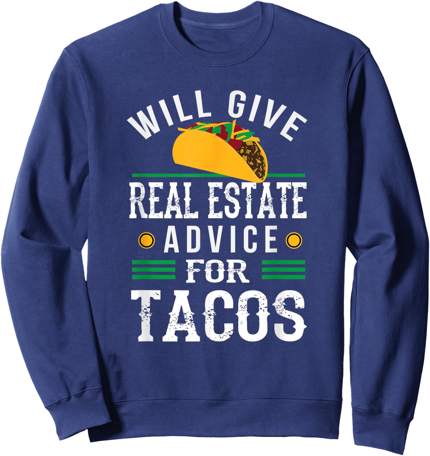 Will Give Real Estate Advice for Tacos Funny Sweatshirt - Sweatshirt | Navy