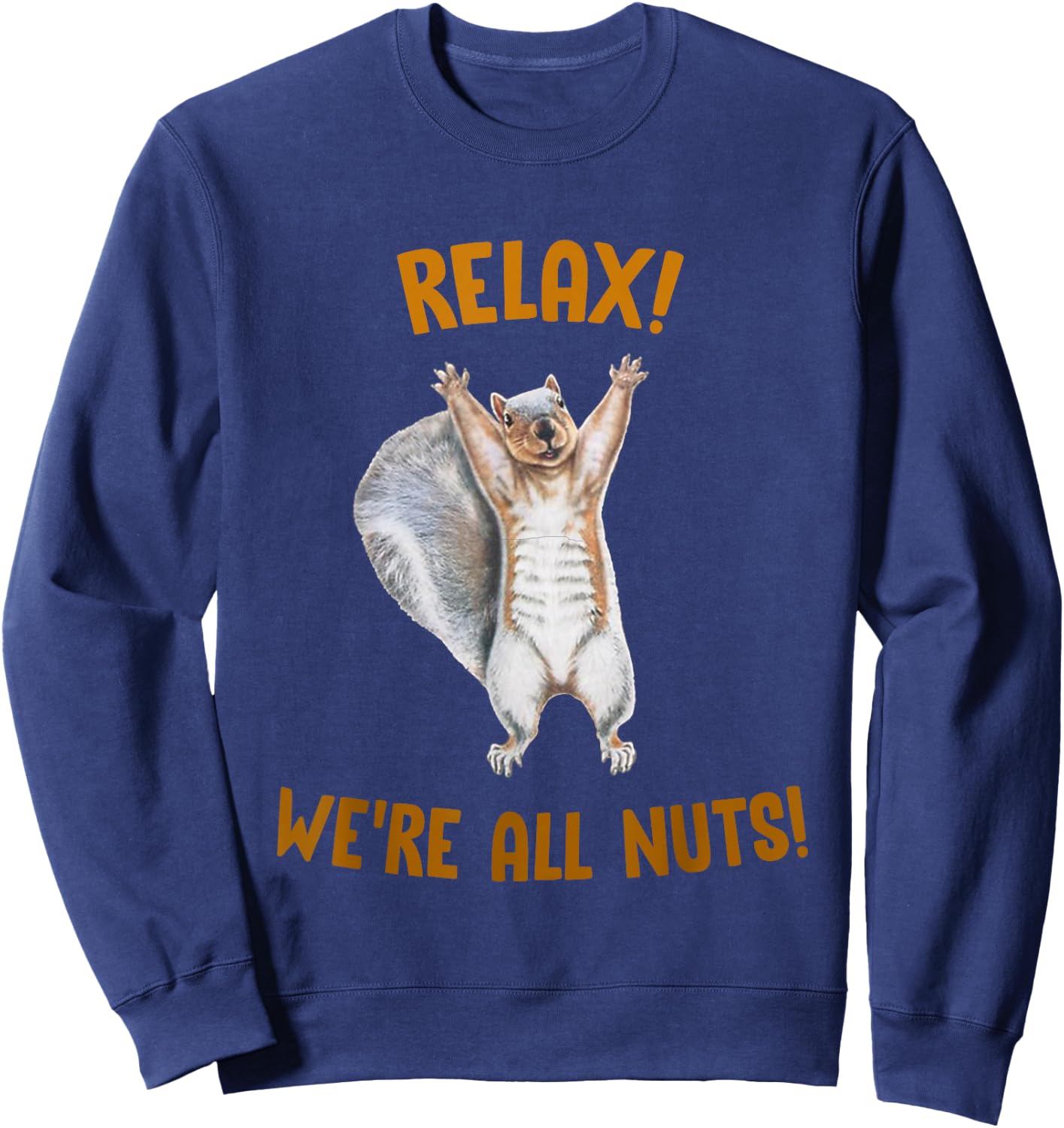 Relax! We're All Nuts! Funny Squirrel Sweatshirt - Sweatshirt | Navy