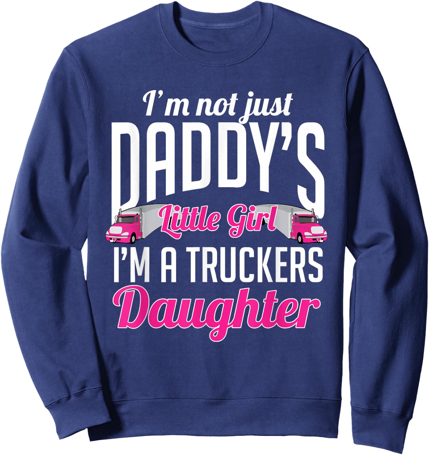 Not just Daddys Little Girl Truckers Daughter Sweatshirt - Sweatshirt | Navy