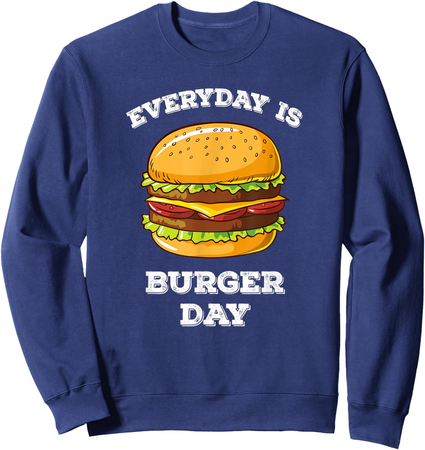 Everyday Is Burger Day Funny Men Women Meat BBQ Food Sweatshirt - Sweatshirt | Navy
