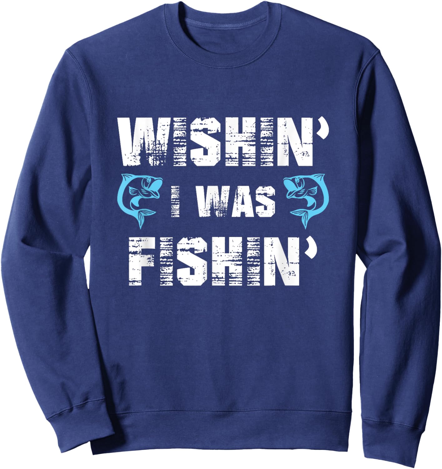 Wishin' I Was Fishin' Men Women Funny Fishing Sweatshirt - Sweatshirt | Navy