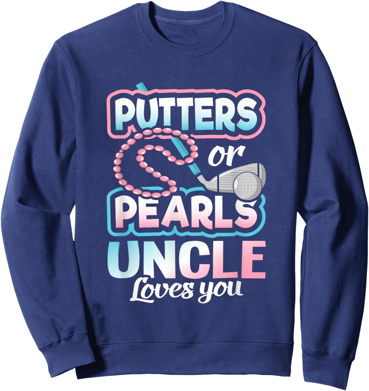 Putters Or Pearls Gender Reveal Uncle Baby Party Supplies Sweatshirt - Sweatshirt | Navy