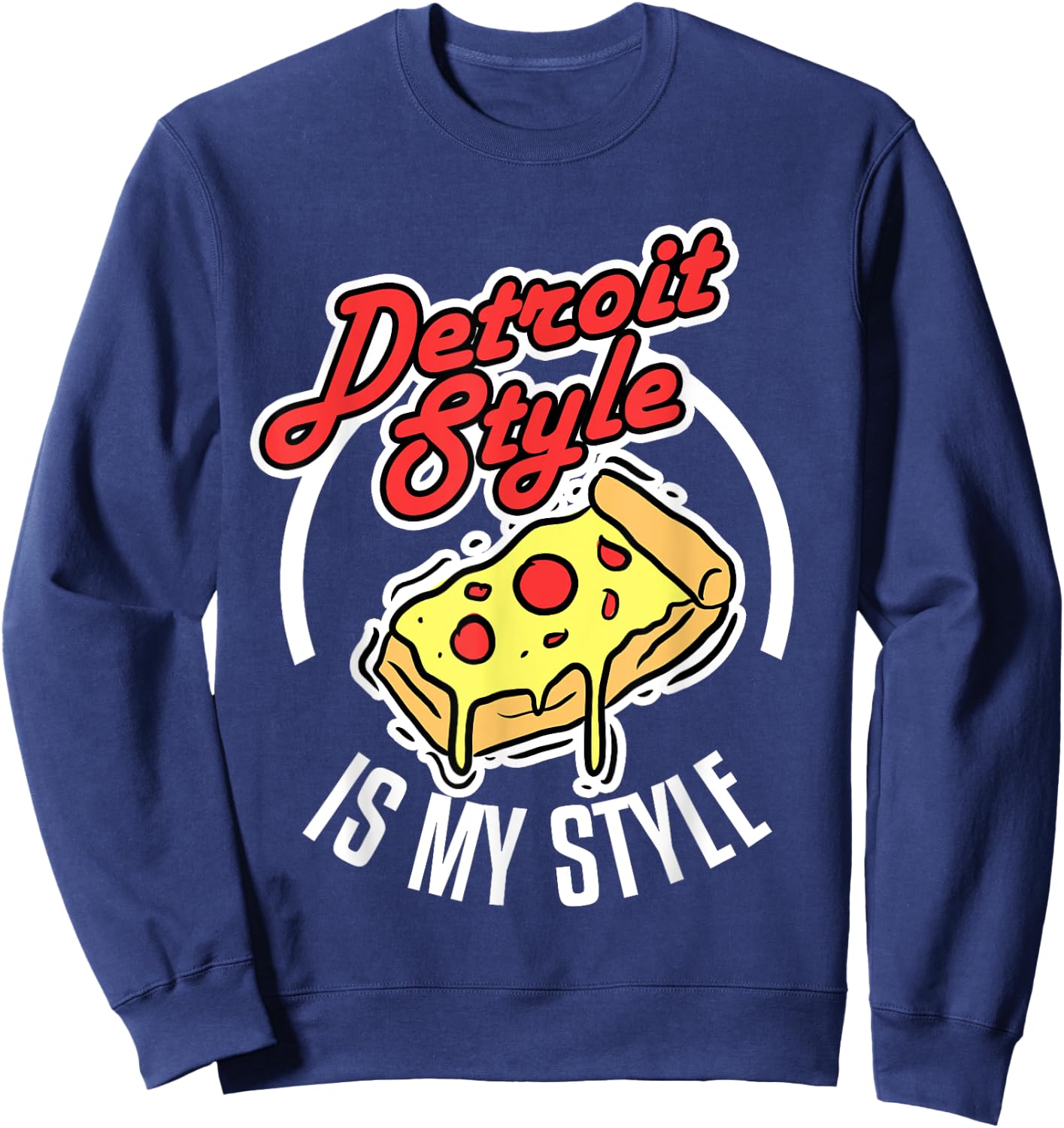 Detroit Style Pizza Is My Style Michigan Lover Gift Sweatshirt - Sweatshirt | Navy