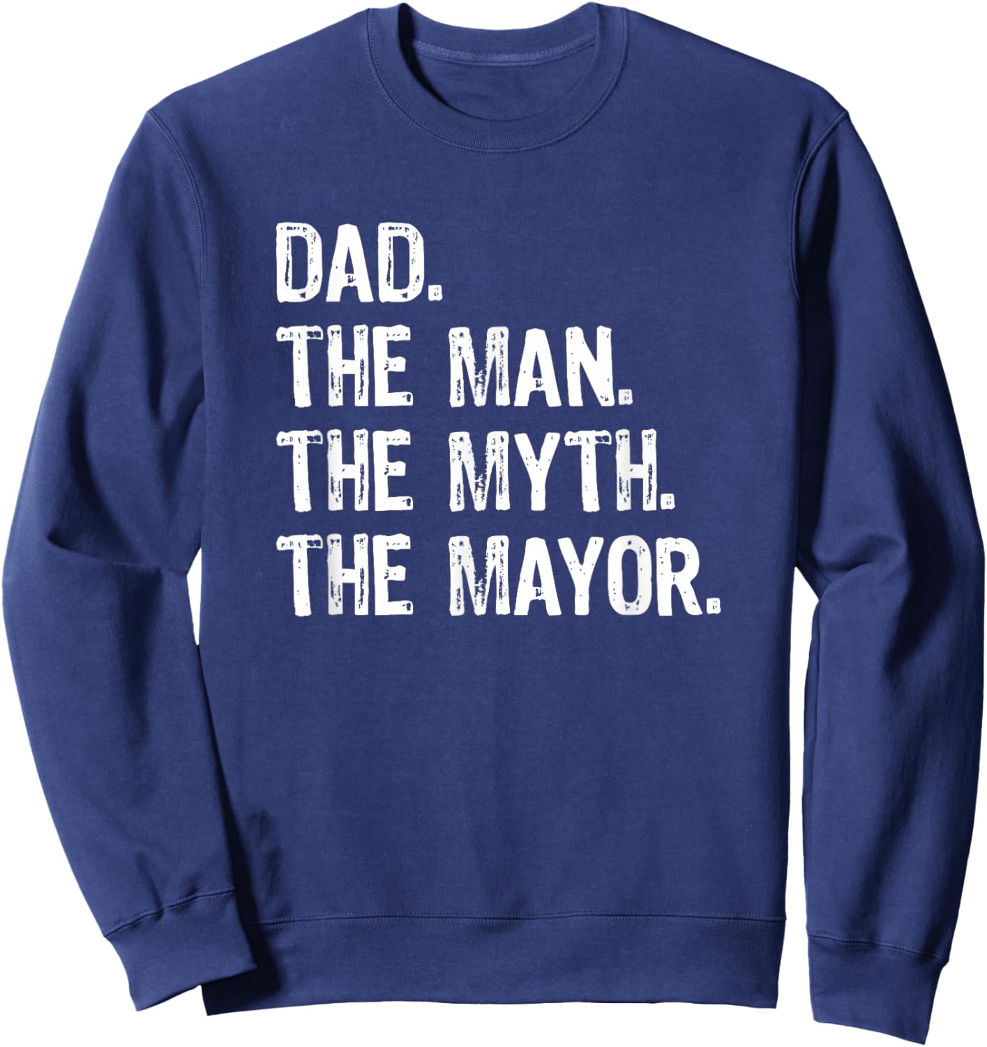 Dad the Man the Myth the Mayor Sweatshirt - Sweatshirt | Navy
