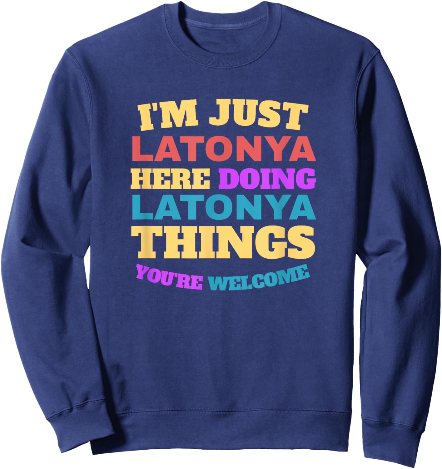 I'm Just Latonya Doing Latonya Things You're Welcome Sweatshirt - Sweatshirt | Navy