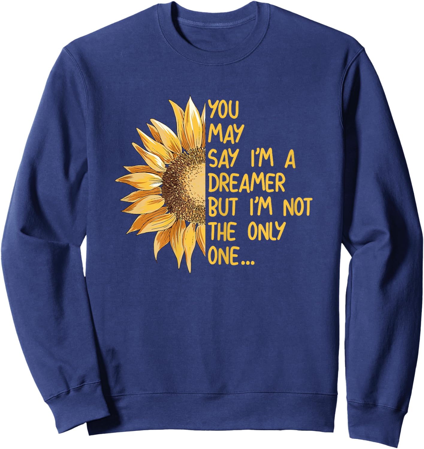 You May Say I Am A Dreamer But Im Not The Only One Sweatshirt - Sweatshirt | Navy