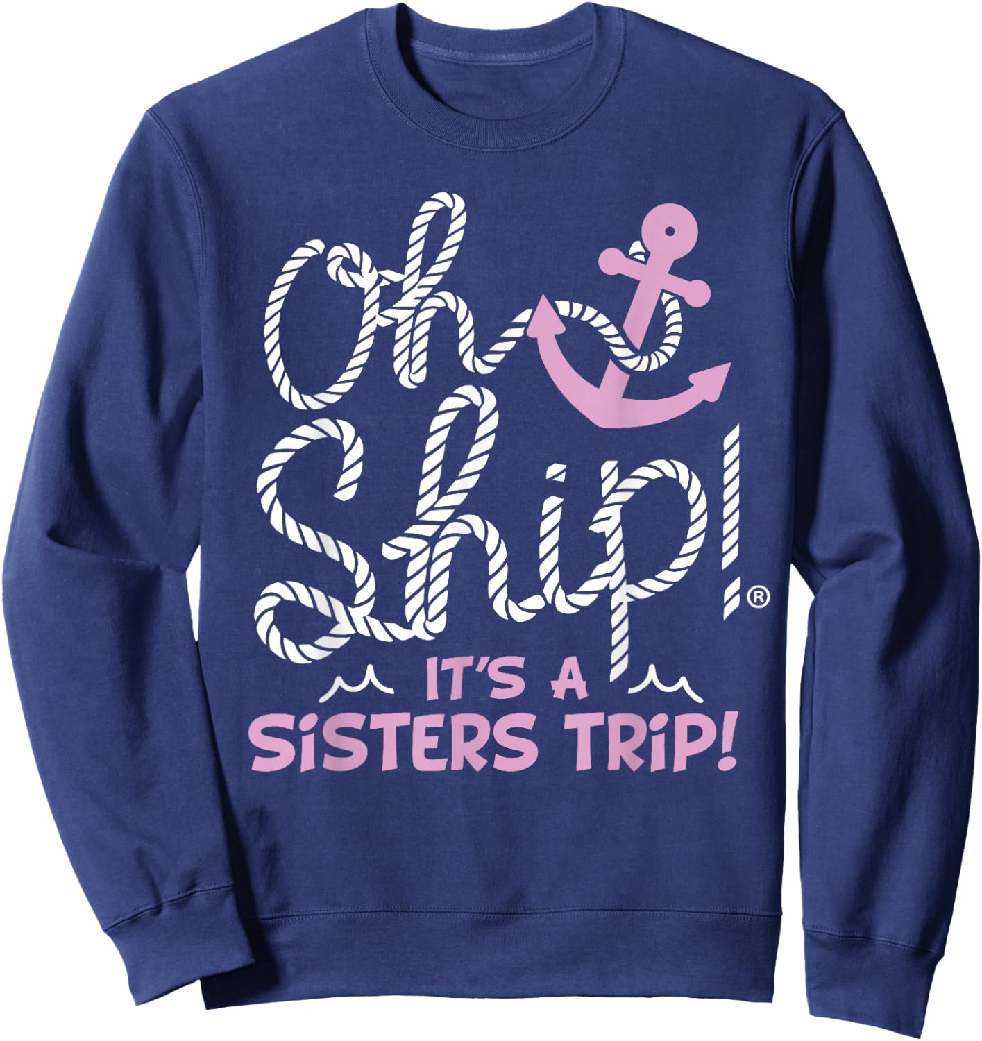 Oh Ship It's a Sisters Trip - Matching Sisters Cruise Sweatshirt - Sweatshirt | Navy