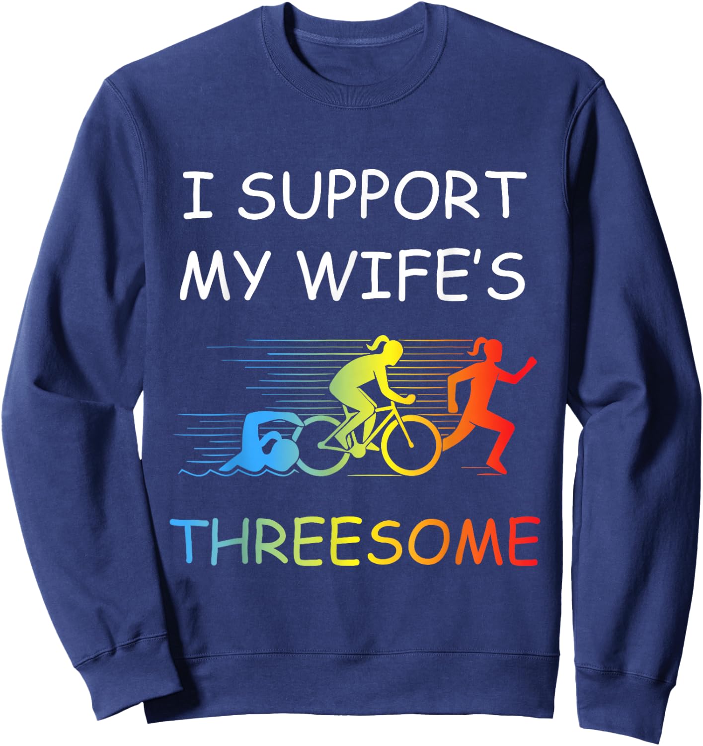 I Support My Wife's Threesome Apparel Funny Triathlon Sweatshirt - Sweatshirt | Navy